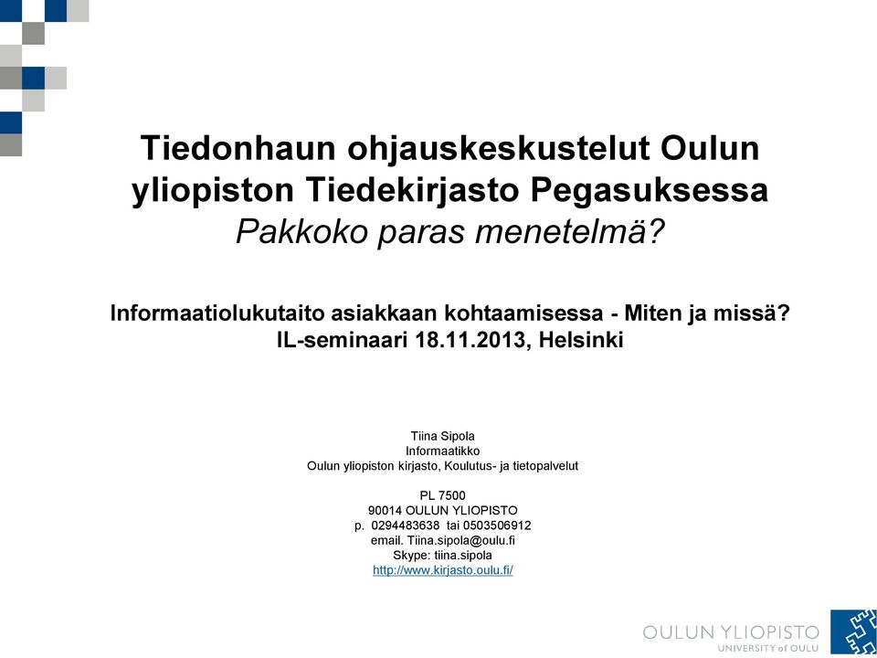 2013, Helsinki Tiina Sipola Informaatikko Oulun yliopiston kirjasto, Koulutus- ja tietopalvelut PL