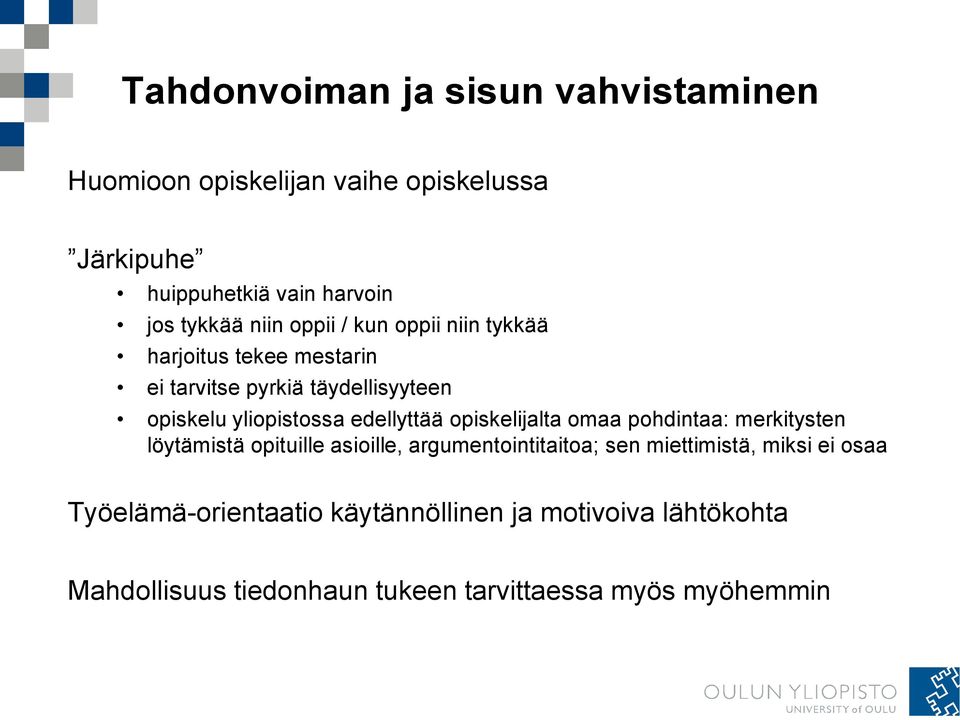 edellyttää opiskelijalta omaa pohdintaa: merkitysten löytämistä opituille asioille, argumentointitaitoa; sen miettimistä,