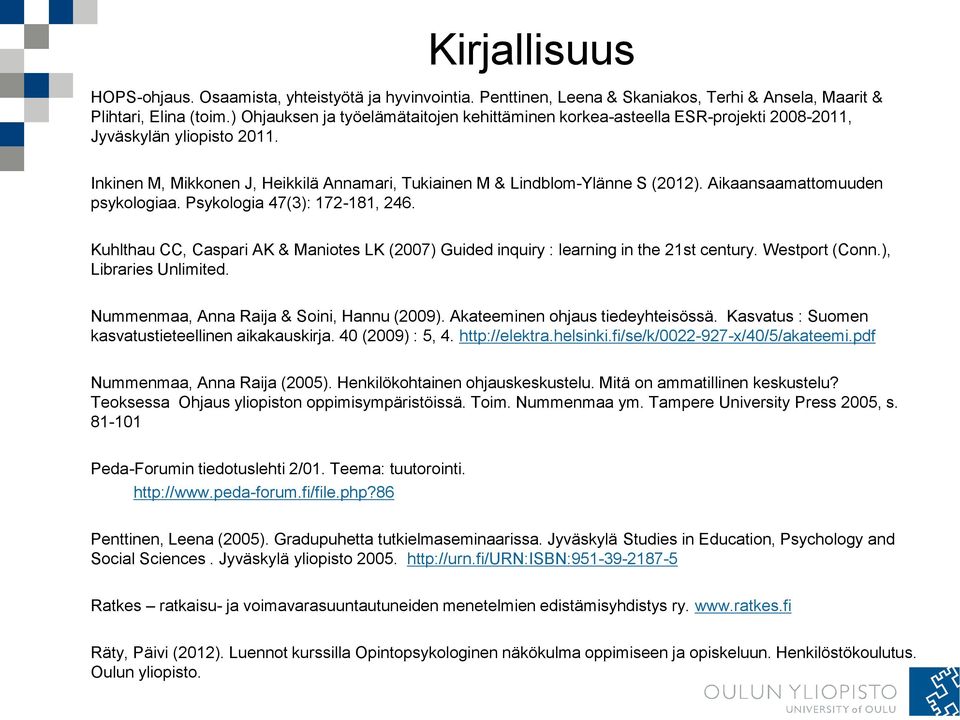 Aikaansaamattomuuden psykologiaa. Psykologia 47(3): 172-181, 246. Kuhlthau CC, Caspari AK & Maniotes LK (2007) Guided inquiry : learning in the 21st century. Westport (Conn.), Libraries Unlimited.