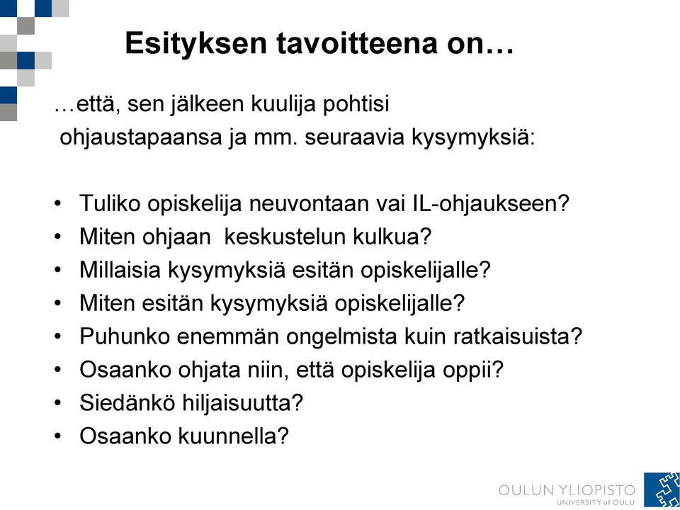 Miten ohjaan keskustelun kulkua? Millaisia kysymyksiä esitän opiskelijalle?