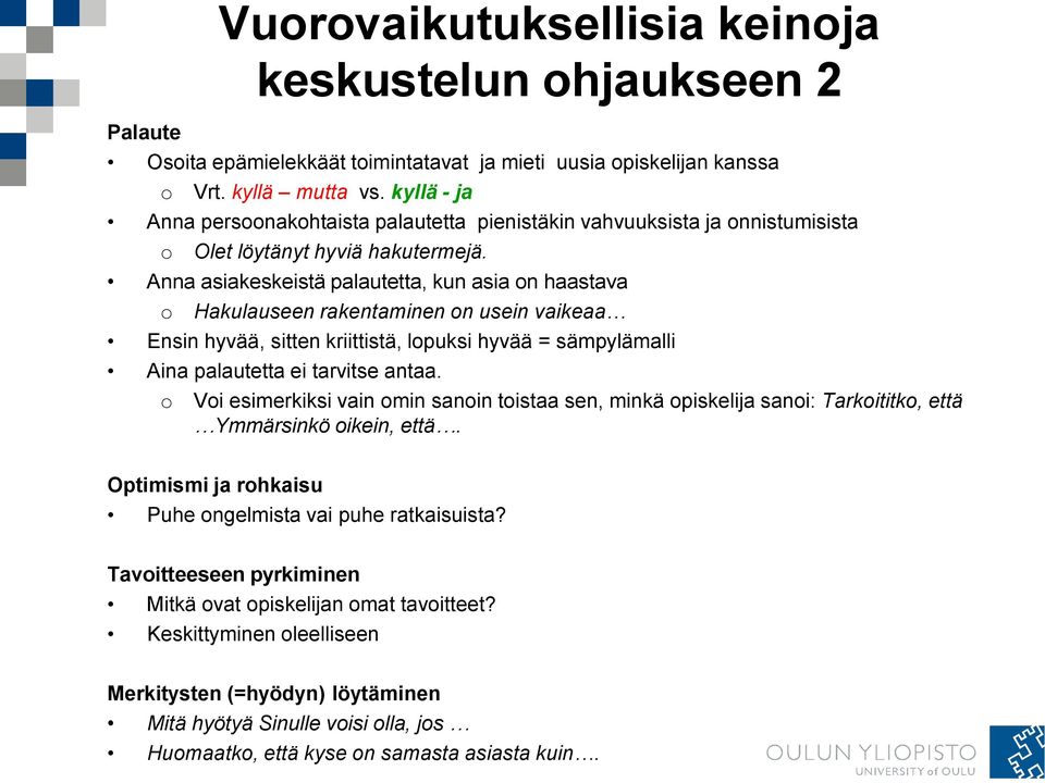 Anna asiakeskeistä palautetta, kun asia on haastava o Hakulauseen rakentaminen on usein vaikeaa Ensin hyvää, sitten kriittistä, lopuksi hyvää = sämpylämalli Aina palautetta ei tarvitse antaa.