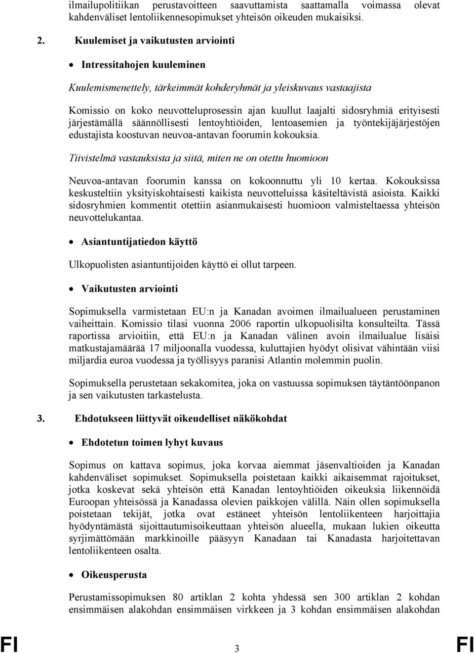 sidosryhmiä erityisesti järjestämällä säännöllisesti lentoyhtiöiden, lentoasemien ja työntekijäjärjestöjen edustajista koostuvan neuvoa-antavan foorumin kokouksia.