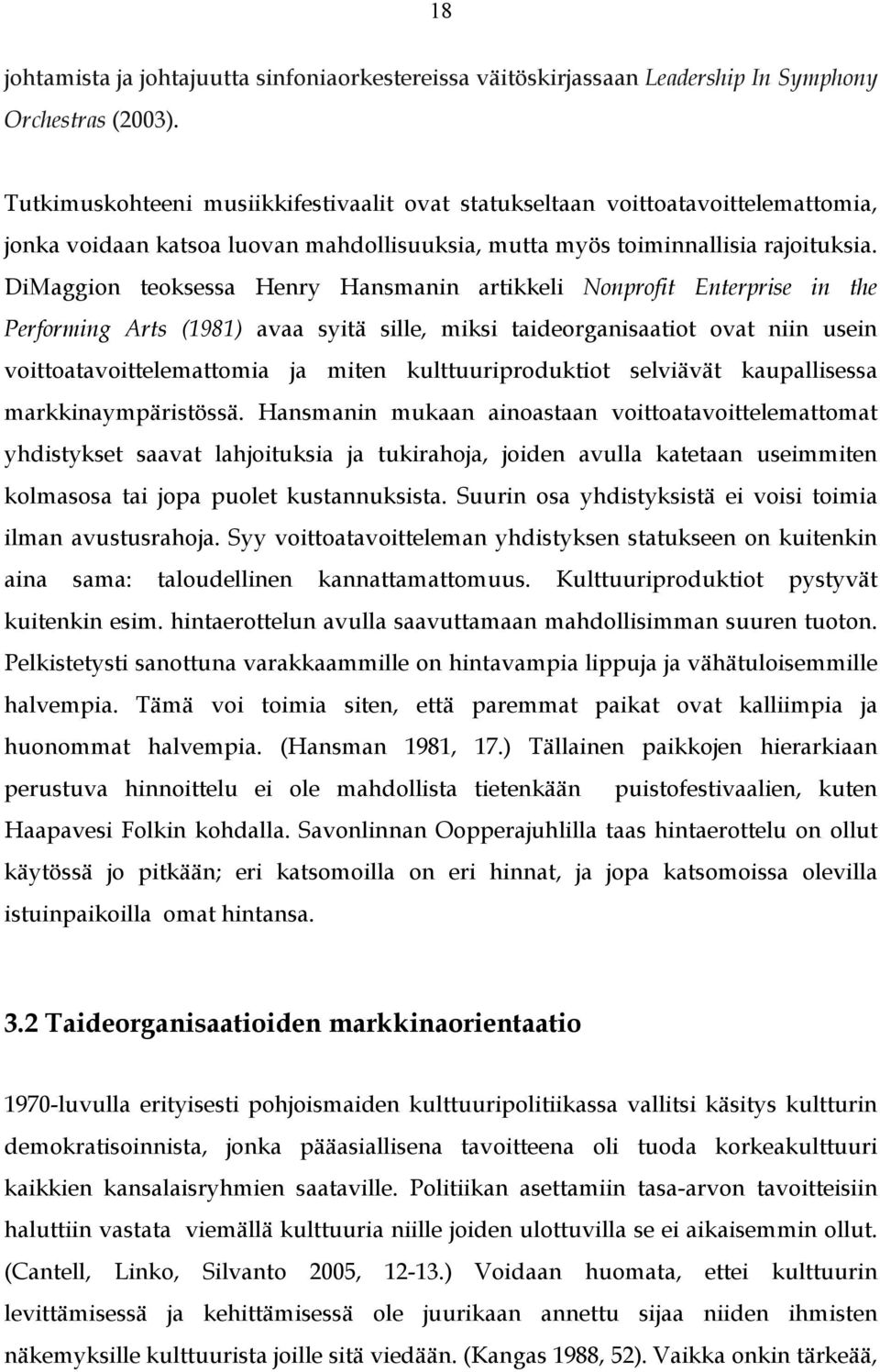 DiMaggion teoksessa Henry Hansmanin artikkeli Nonprofit Enterprise in the Performing Arts (1981) avaa syitä sille, miksi taideorganisaatiot ovat niin usein voittoatavoittelemattomia ja miten