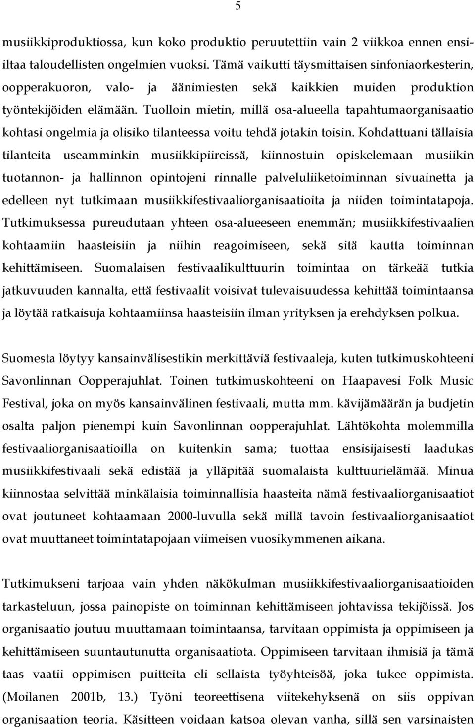 Tuolloin mietin, millä osa-alueella tapahtumaorganisaatio kohtasi ongelmia ja olisiko tilanteessa voitu tehdä jotakin toisin.