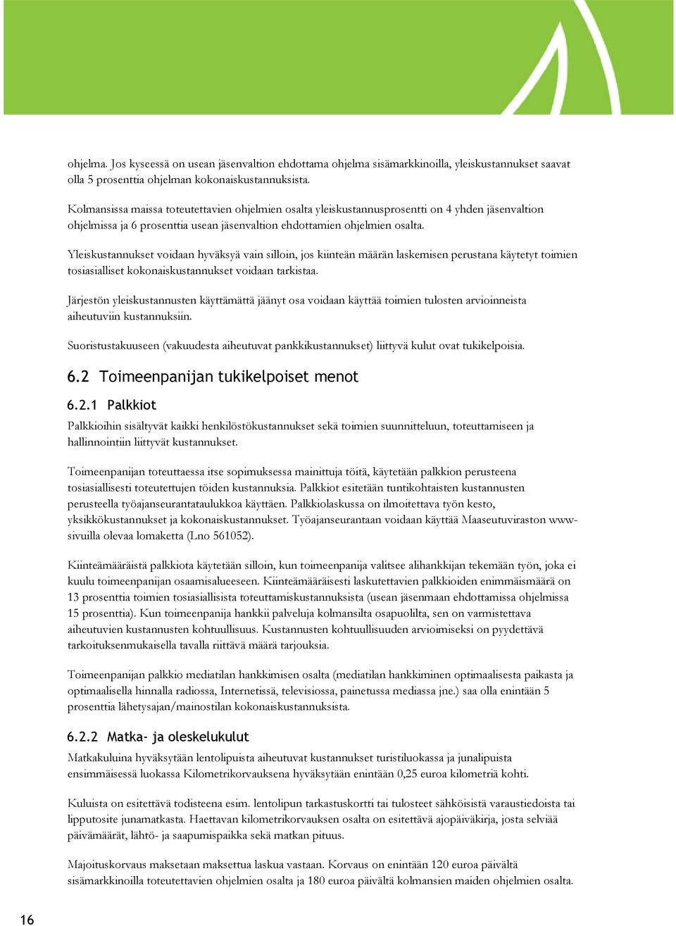 Yleiskustannukset voidaan hyväksyä vain silloin, jos kiinteän määrän laskemisen perustana käytetyt toimien tosiasialliset kokonaiskustannukset voidaan tarkistaa.