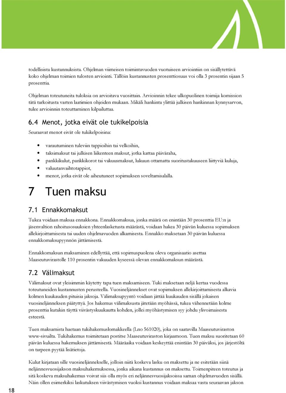 Arvioinnin tekee ulkopuolinen toimija komission tätä tarkoitusta varten laatimien ohjeiden mukaan. Mikäli hankinta ylittää julkisen hankinnan kynnysarvon, tulee arvioinnin toteuttaminen kilpailuttaa.