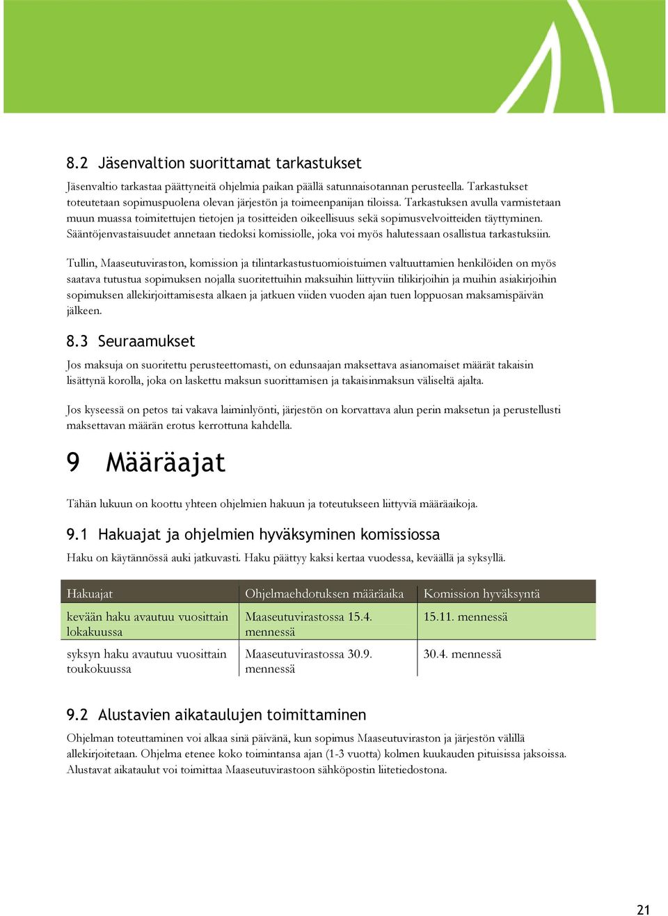 Tarkastuksen avulla varmistetaan muun muassa toimitettujen tietojen ja tositteiden oikeellisuus sekä sopimusvelvoitteiden täyttyminen.