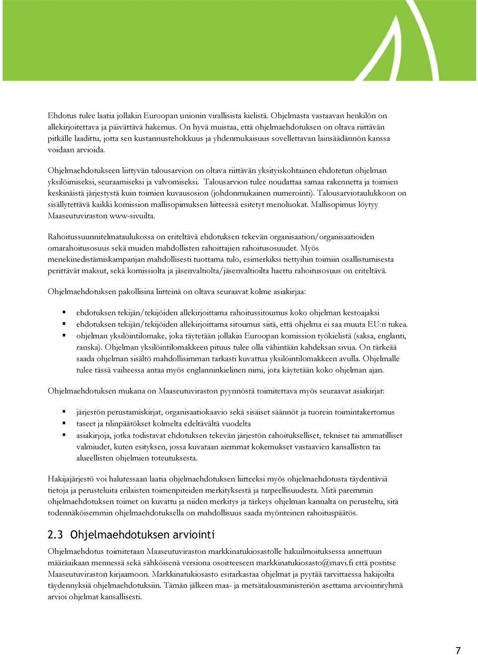 Ohjelmaehdotukseen liittyvän talousarvion on oltava riittävän yksityiskohtainen ehdotetun ohjelman yksilöimiseksi, seuraamiseksi ja valvomiseksi.