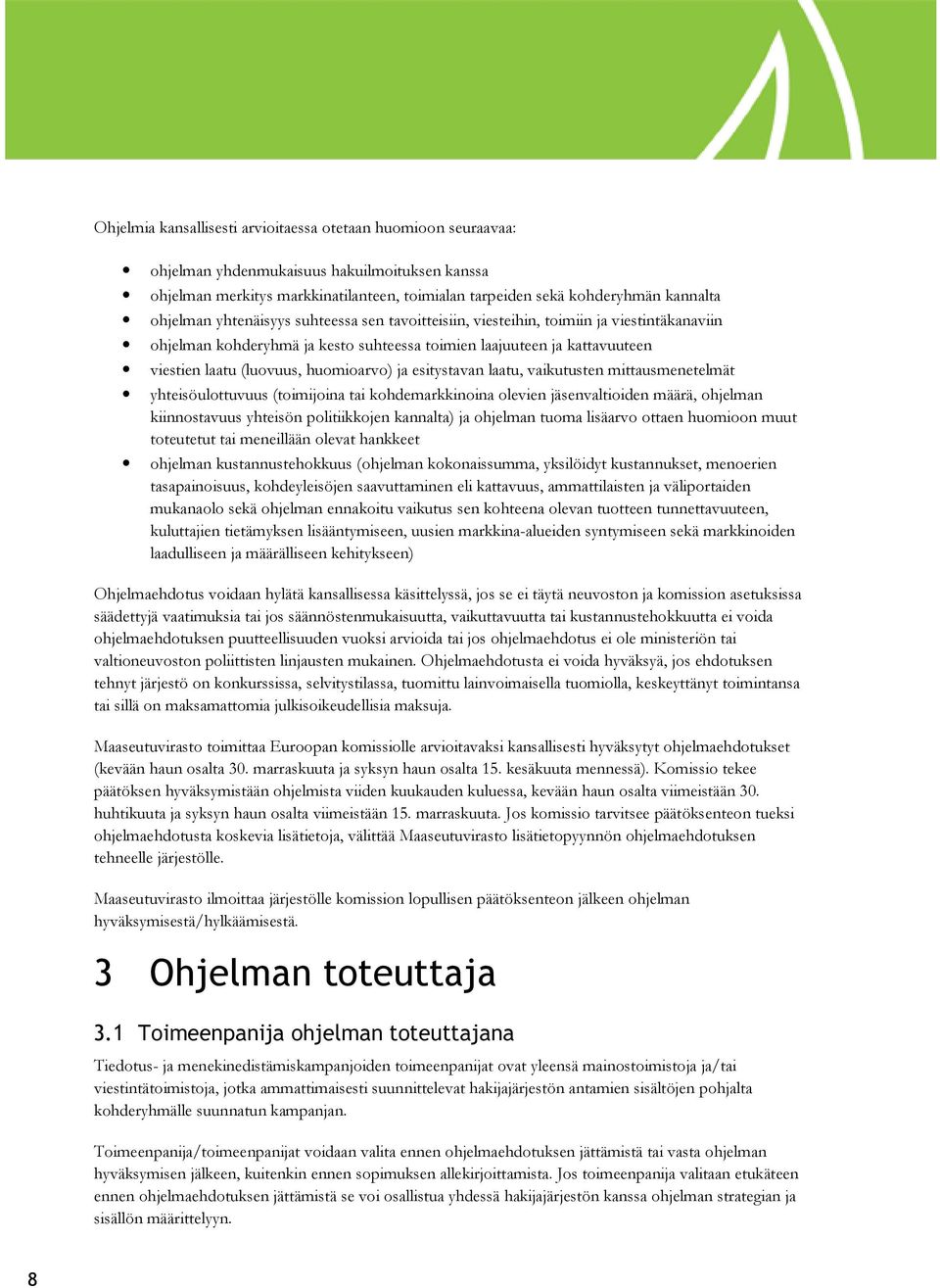 huomioarvo) ja esitystavan laatu, vaikutusten mittausmenetelmät yhteisöulottuvuus (toimijoina tai kohdemarkkinoina olevien jäsenvaltioiden määrä, ohjelman kiinnostavuus yhteisön politiikkojen