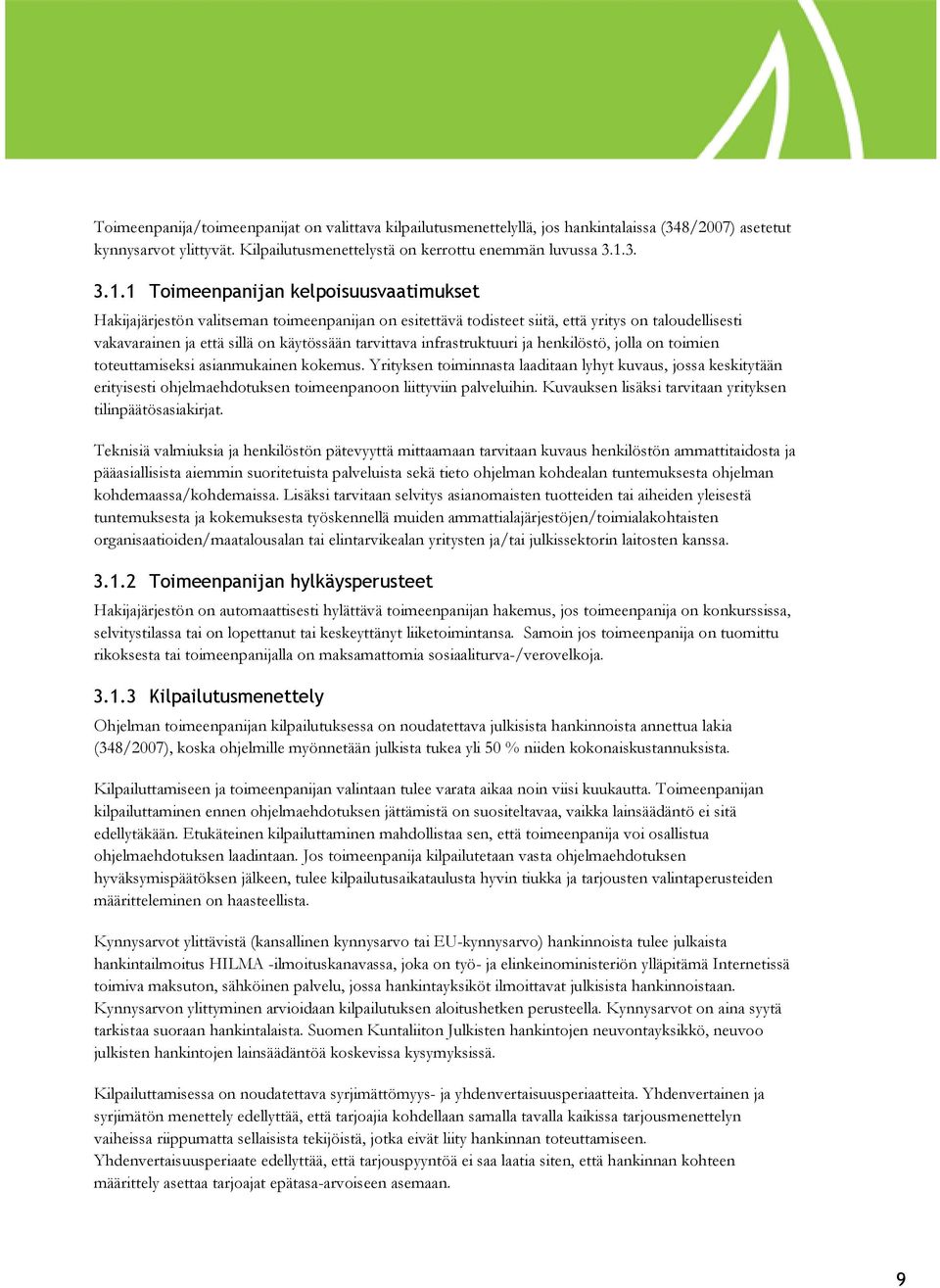 1 Toimeenpanijan kelpoisuusvaatimukset Hakijajärjestön valitseman toimeenpanijan on esitettävä todisteet siitä, että yritys on taloudellisesti vakavarainen ja että sillä on käytössään tarvittava