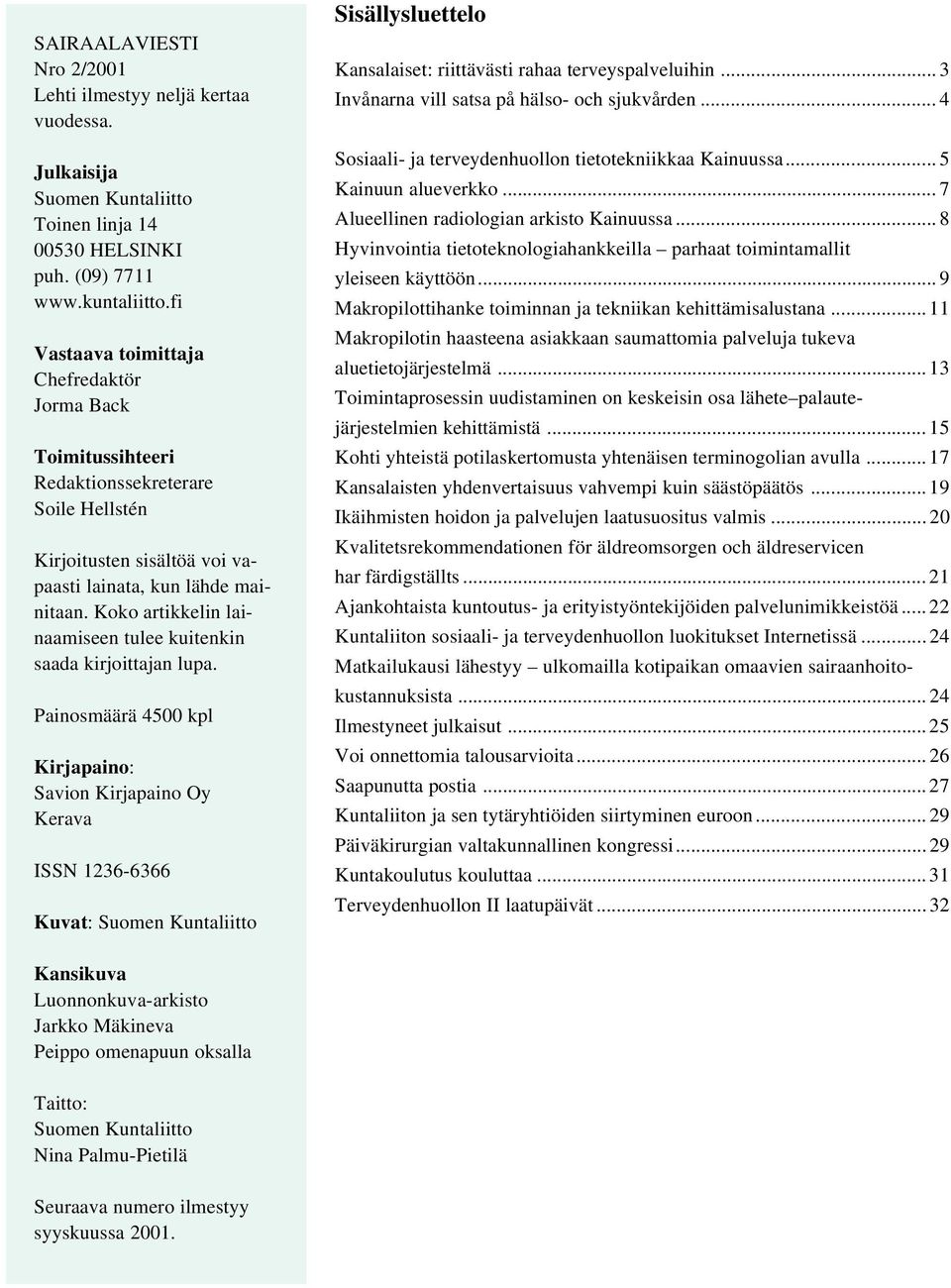 Koko artikkelin lainaamiseen tulee kuitenkin saada kirjoittajan lupa.