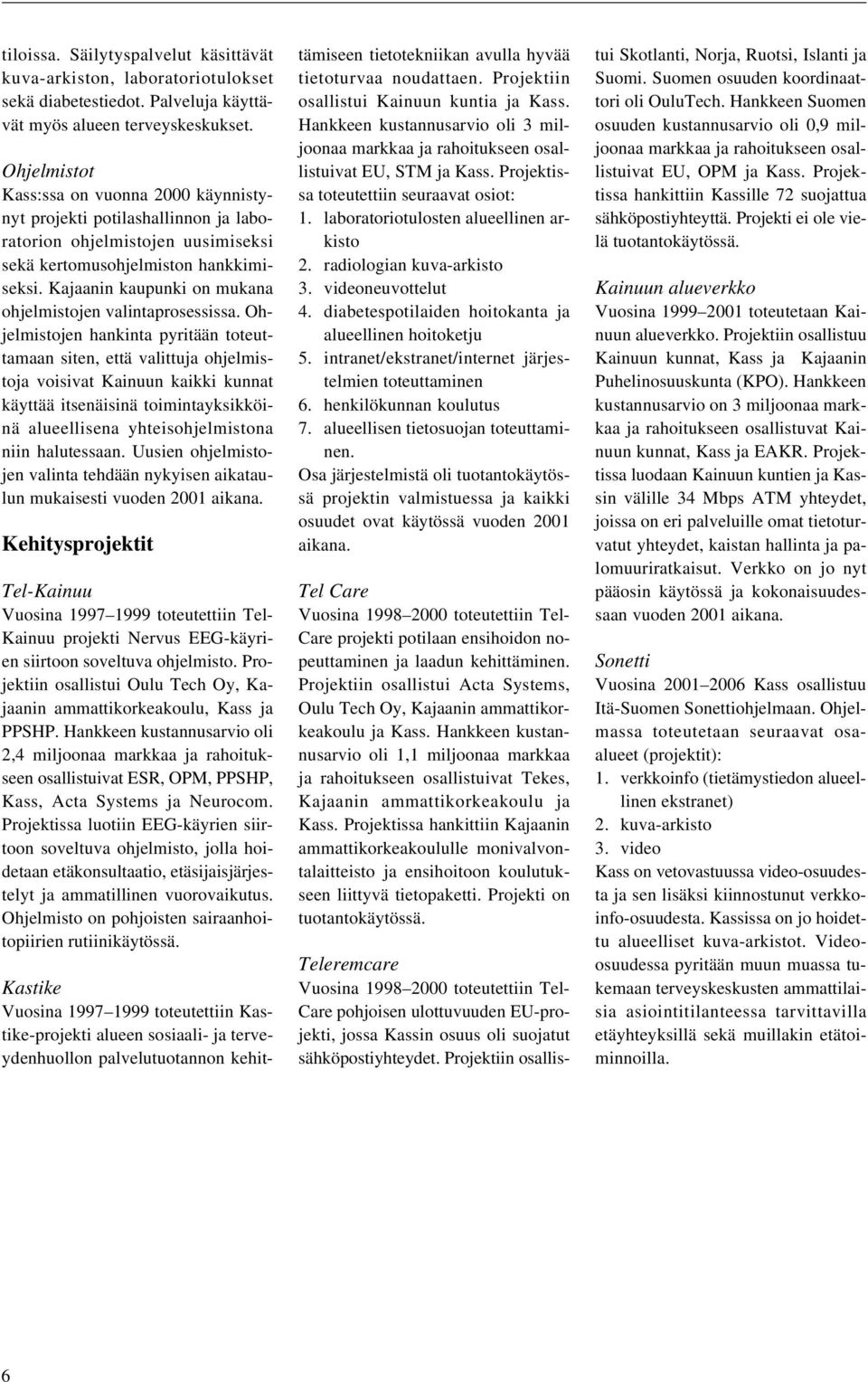 Kajaanin kaupunki on mukana ohjelmistojen valintaprosessissa.