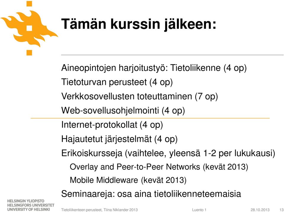 Hajautetut järjestelmät (4 op) Erikoiskursseja (vaihtelee, yleensä 1-2 per lukukausi) Overlay and