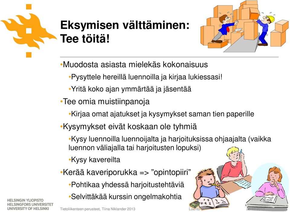 eivät koskaan ole tyhmiä Kysy luennoilla luennoijalta ja harjoituksissa ohjaajalta (vaikka luennon väliajalla tai harjoitusten