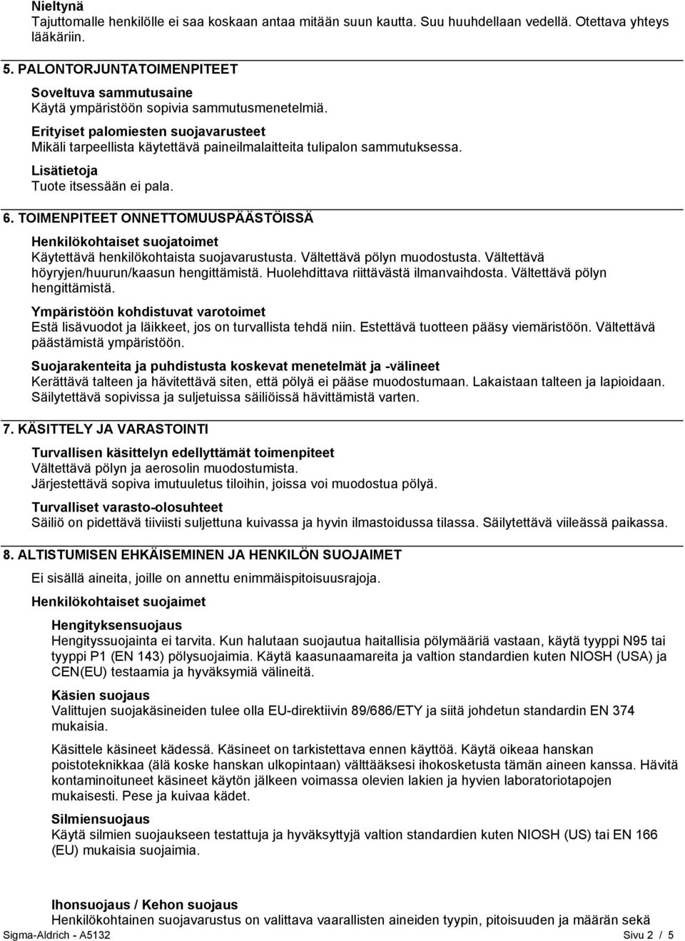 Erityiset palomiesten suojavarusteet Mikäli tarpeellista käytettävä paineilmalaitteita tulipalon sammutuksessa. Lisätietoja Tuote itsessään ei pala. 6.