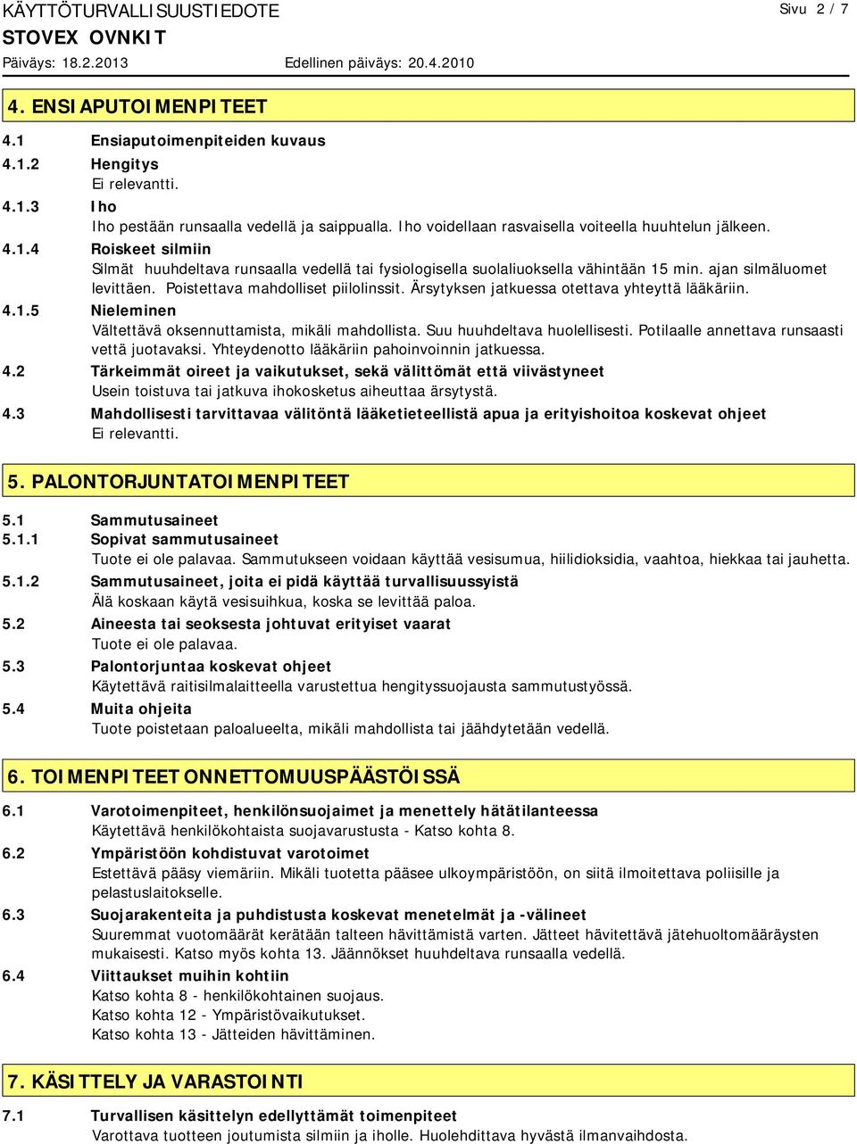 Suu huuhdeltava huolellisesti. Potilaalle annettava runsaasti vettä juotavaksi. Yhteydenotto lääkäriin pahoinvoinnin jatkuessa. 4.