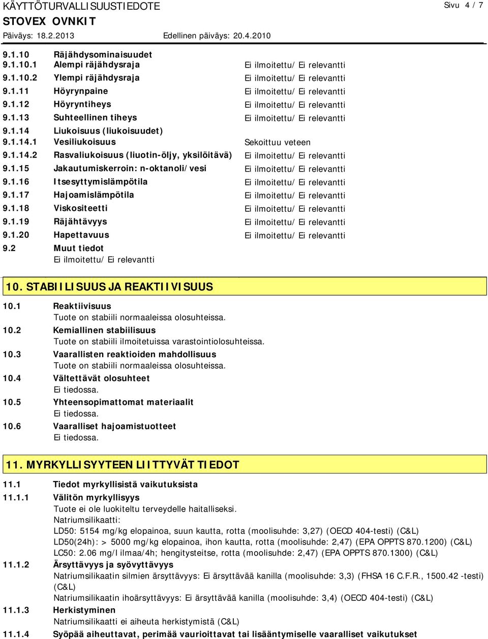 1.16 Itsesyttymislämpötila Ei ilmoitettu/ 9.1.17 Hajoamislämpötila Ei ilmoitettu/ 9.1.18 Viskositeetti Ei ilmoitettu/ 9.1.19 Räjähtävyys Ei ilmoitettu/ 9.1.20 Hapettavuus Ei ilmoitettu/ 9.