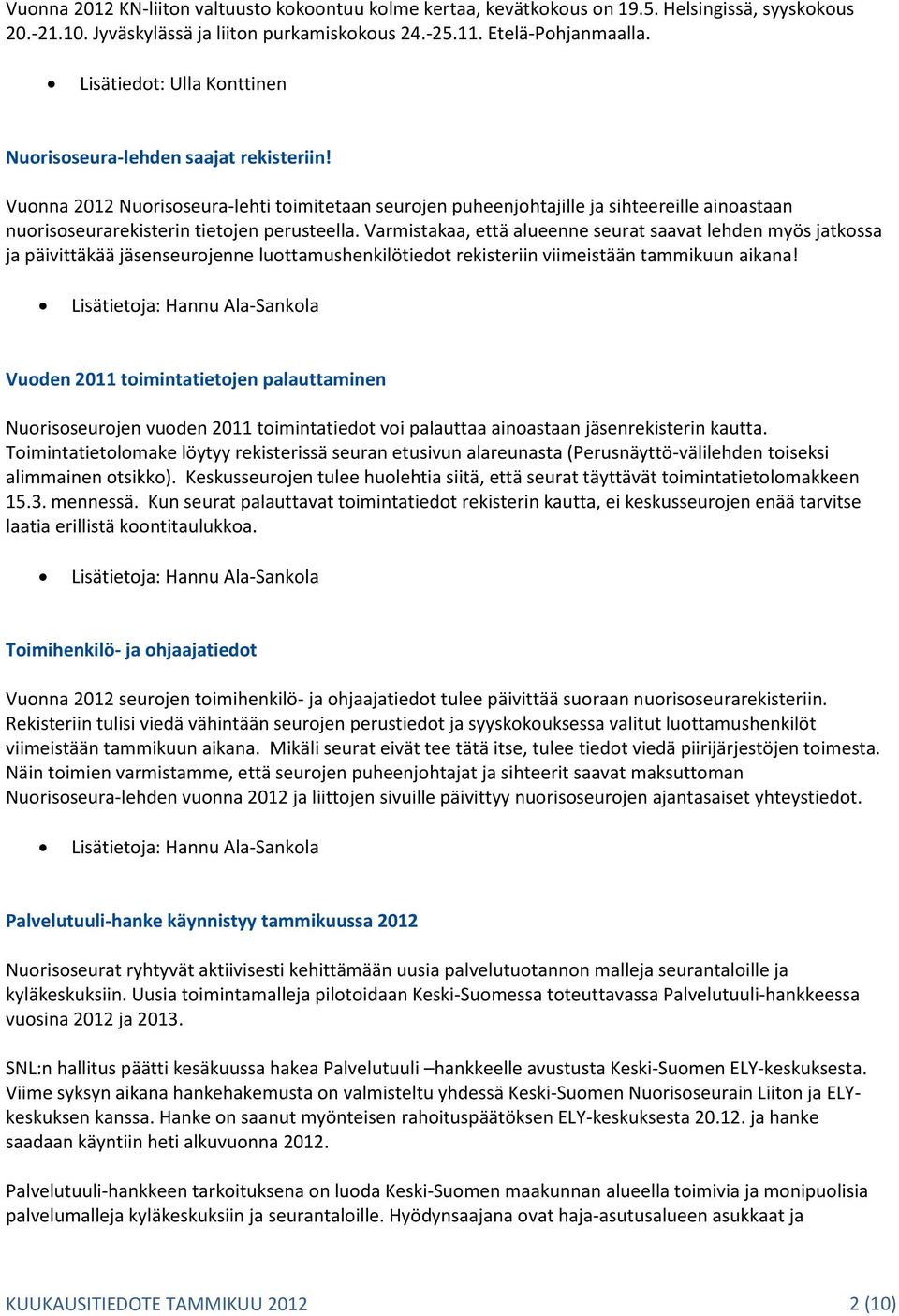 Vuonna 2012 Nuorisoseura-lehti toimitetaan seurojen puheenjohtajille ja sihteereille ainoastaan nuorisoseurarekisterin tietojen perusteella.