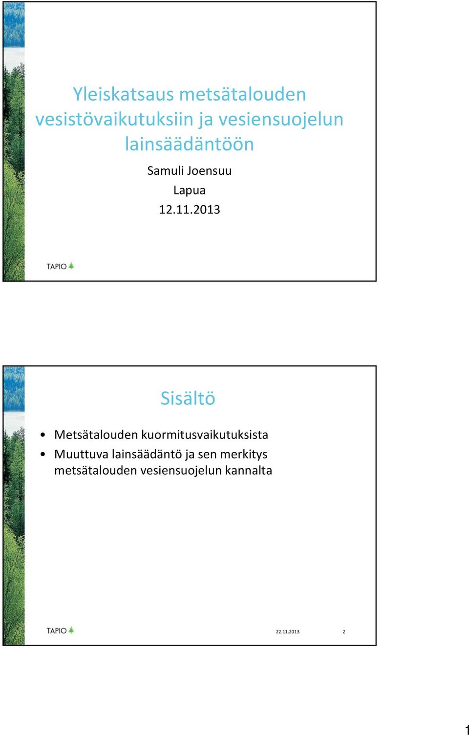 2013 Sisältö Metsätalouden kuormitusvaikutuksista Muuttuva