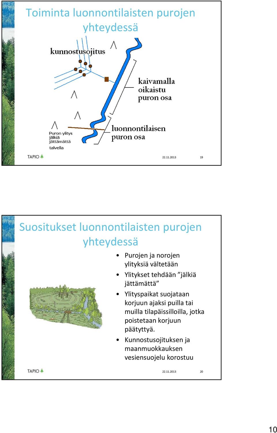 vältetään Ylitykset tehdään jälkiä jättämättä Ylityspaikat suojataan korjuun ajaksi puilla