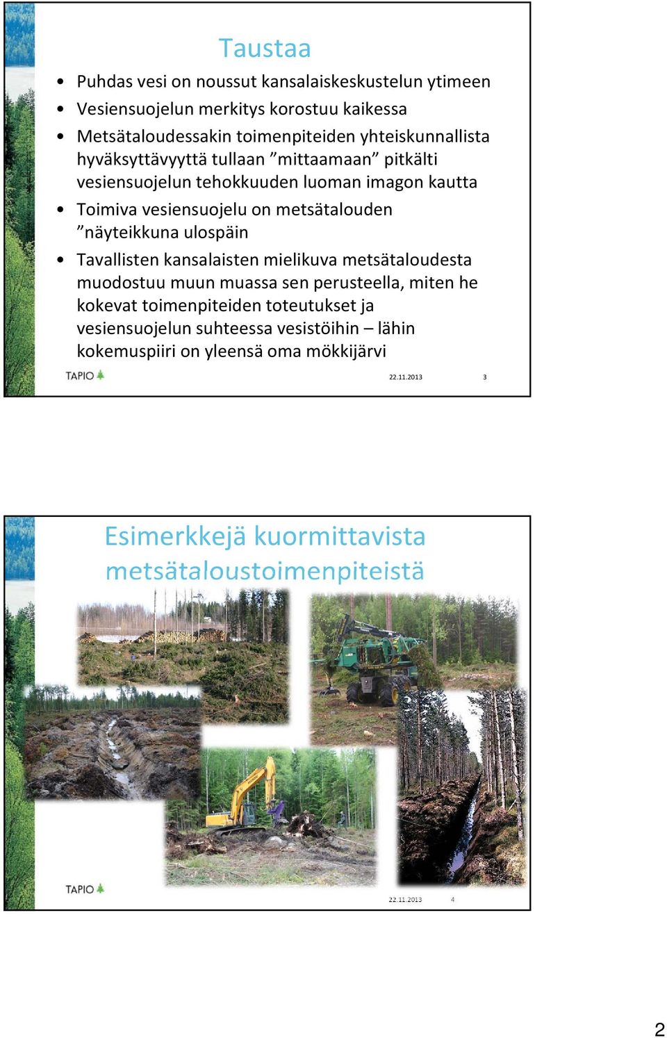 näyteikkuna ulospäin Tavallisten kansalaisten mielikuva metsätaloudesta muodostuu muun muassa sen perusteella, miten he kokevat toimenpiteiden