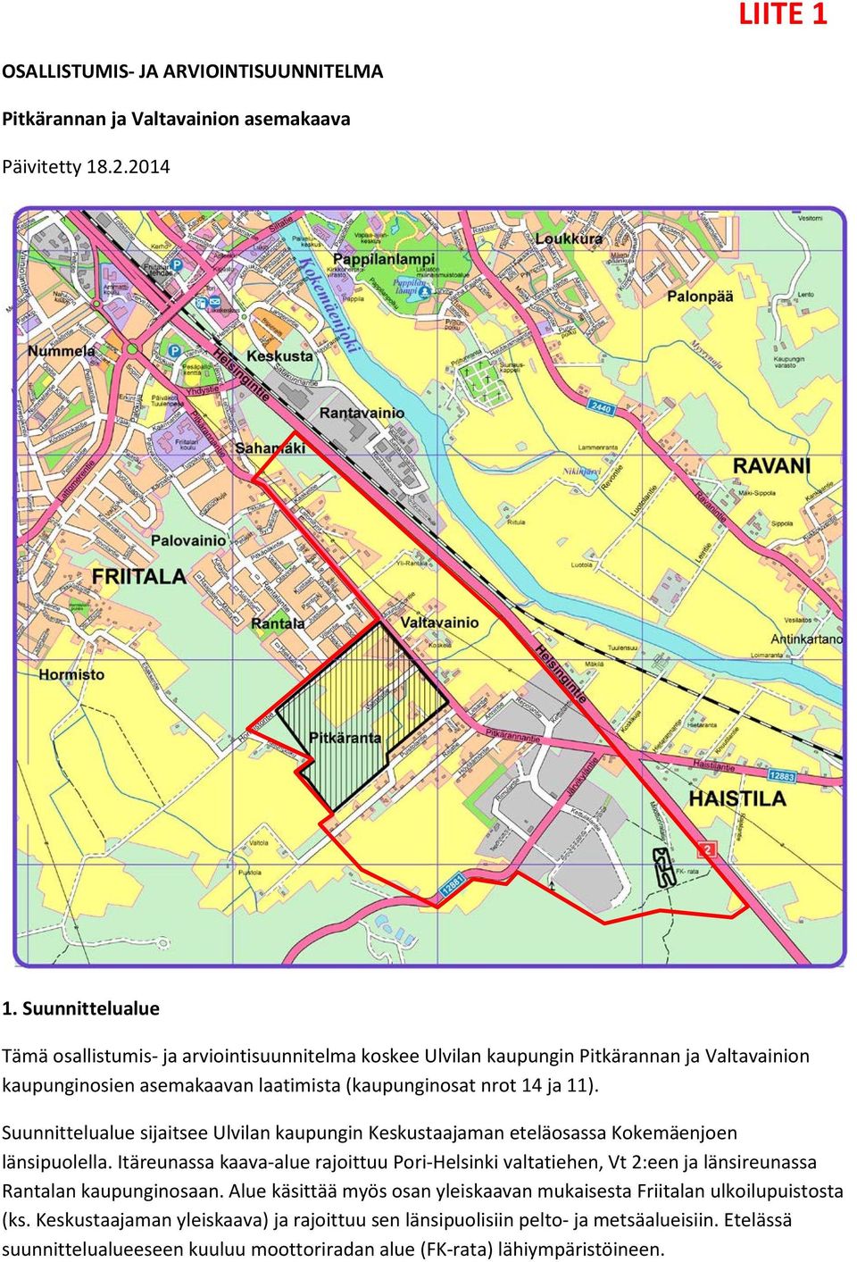 Suunnielualue sijaisee Ulvilan kaupungin Keskusaajaman eeläossa Kokemäenjoen länsipuolella.