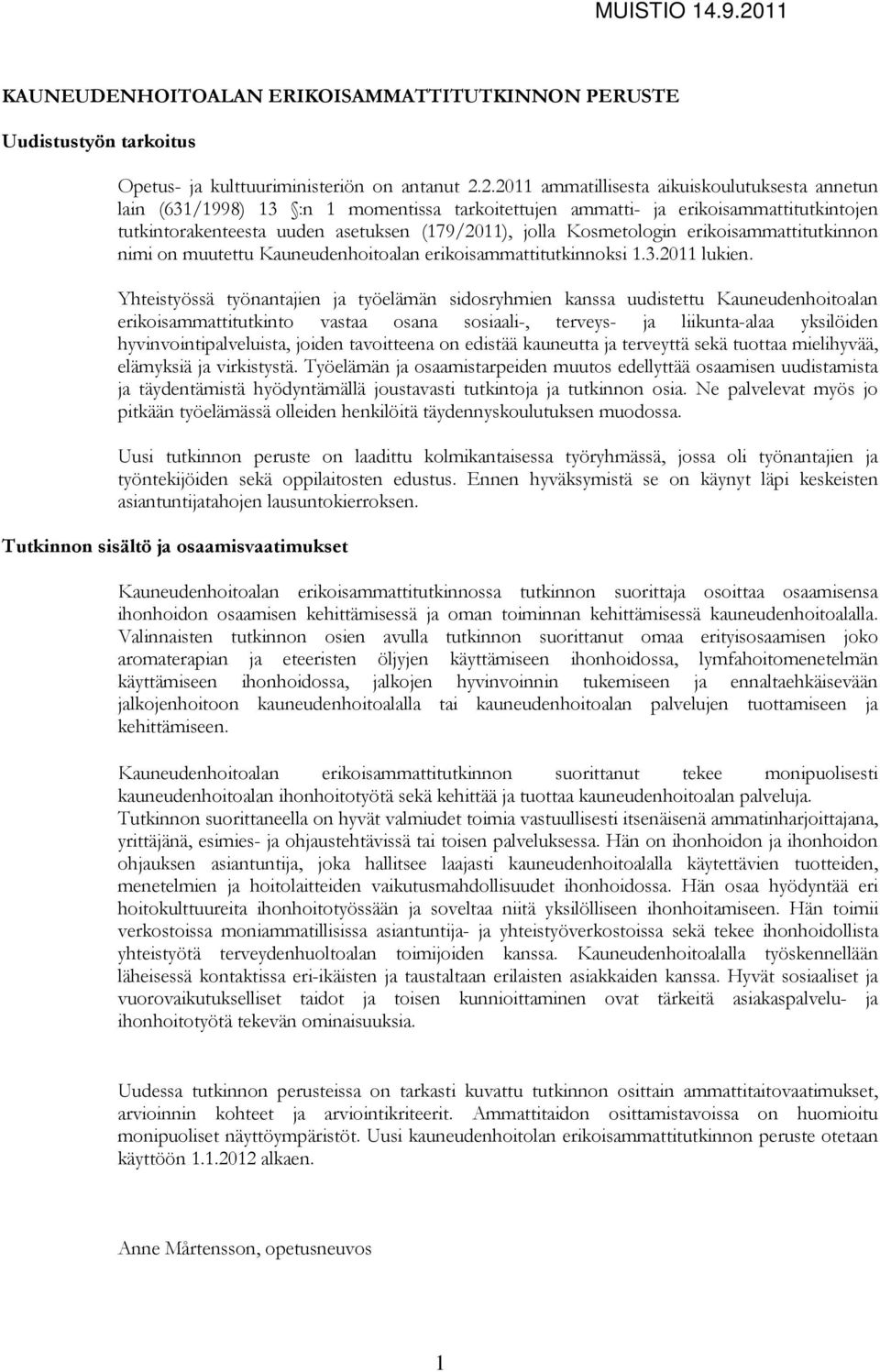 2.2011 ammatillisesta aikuiskoulutuksesta annetun lain (631/1998) 13 :n 1 momentissa tarkoitettujen ammatti- ja erikoisammattitutkintojen tutkintorakenteesta uuden asetuksen (179/2011), jolla