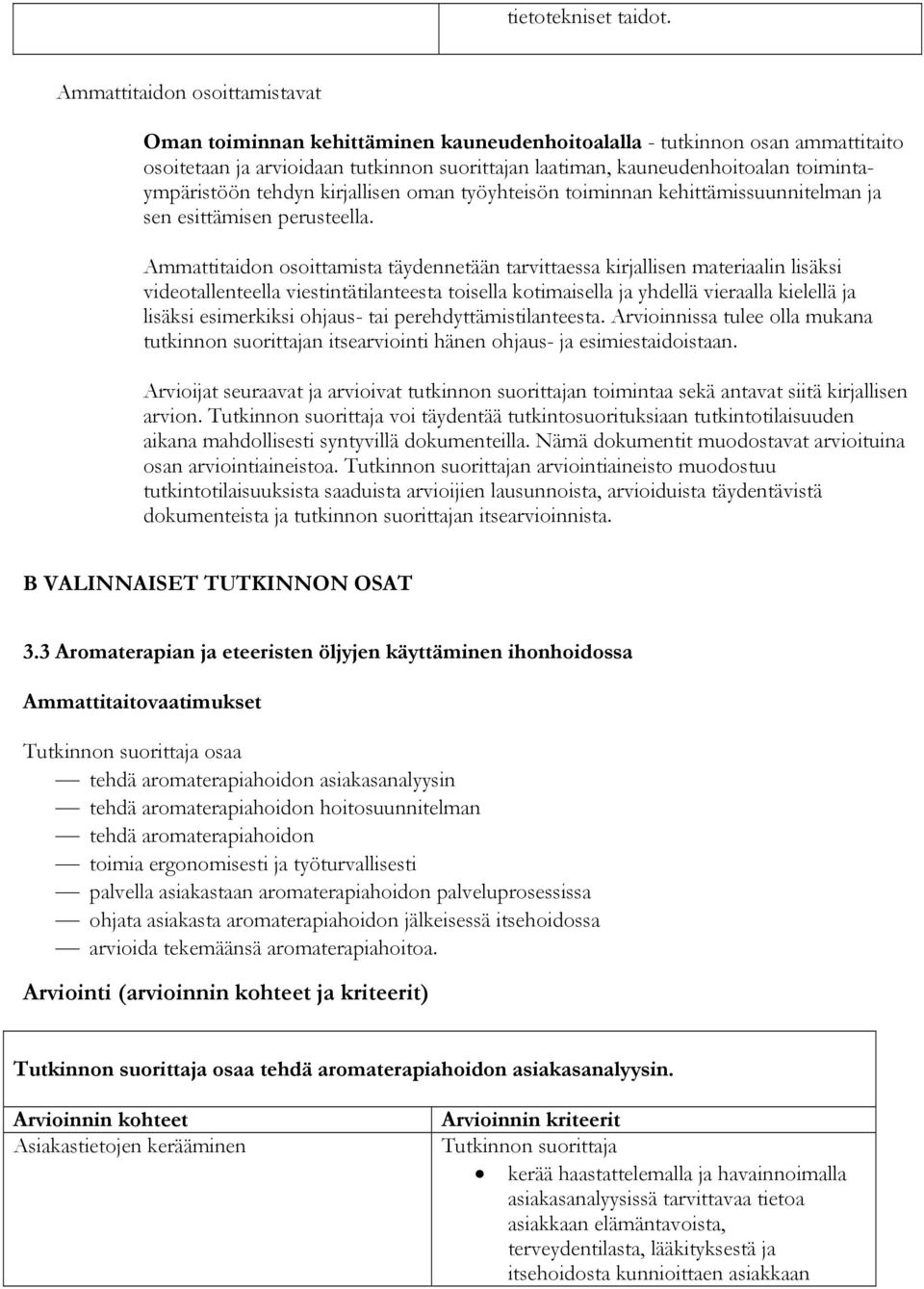 toimintaympäristöön tehdyn kirjallisen oman työyhteisön toiminnan kehittämissuunnitelman ja sen esittämisen perusteella.