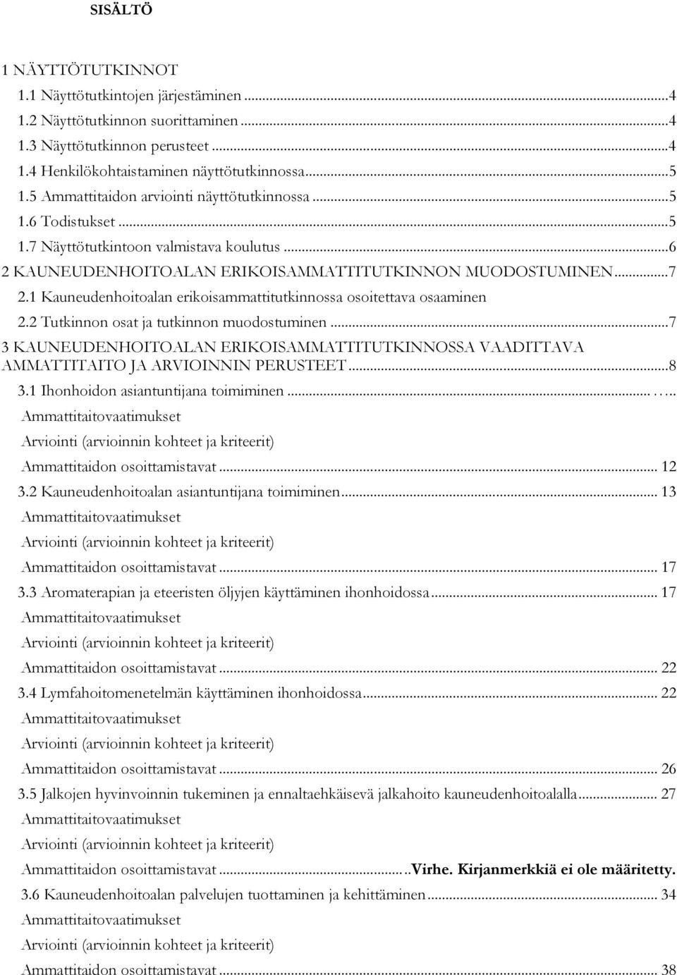 1 Kauneudenhoitoalan erikoisammattitutkinnossa osoitettava osaaminen 2.2 Tutkinnon osat ja tutkinnon muodostuminen.