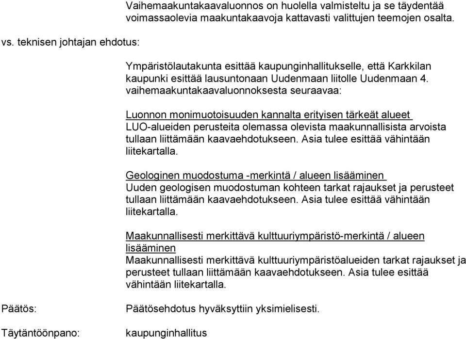 vaihemaakuntakaavaluonnoksesta seuraavaa: Luonnon monimuotoisuuden kannalta erityisen tärkeät alueet LUO-alueiden perusteita olemassa olevista maakunnallisista arvoista tullaan liittämään