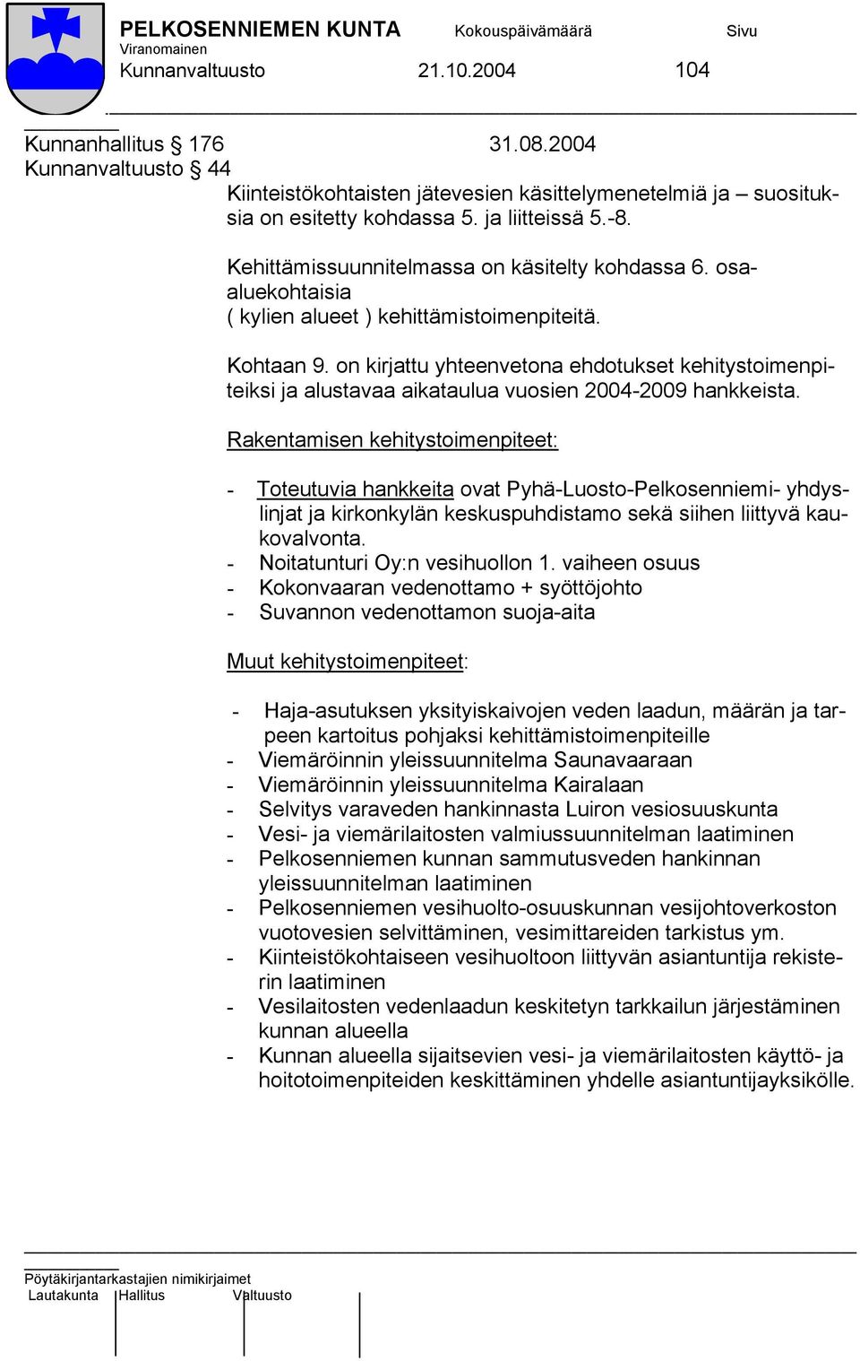 on kirjattu yhteenvetona ehdotukset kehitystoimenpiteiksi ja alustavaa aikataulua vuosien 2004-2009 hankkeista.