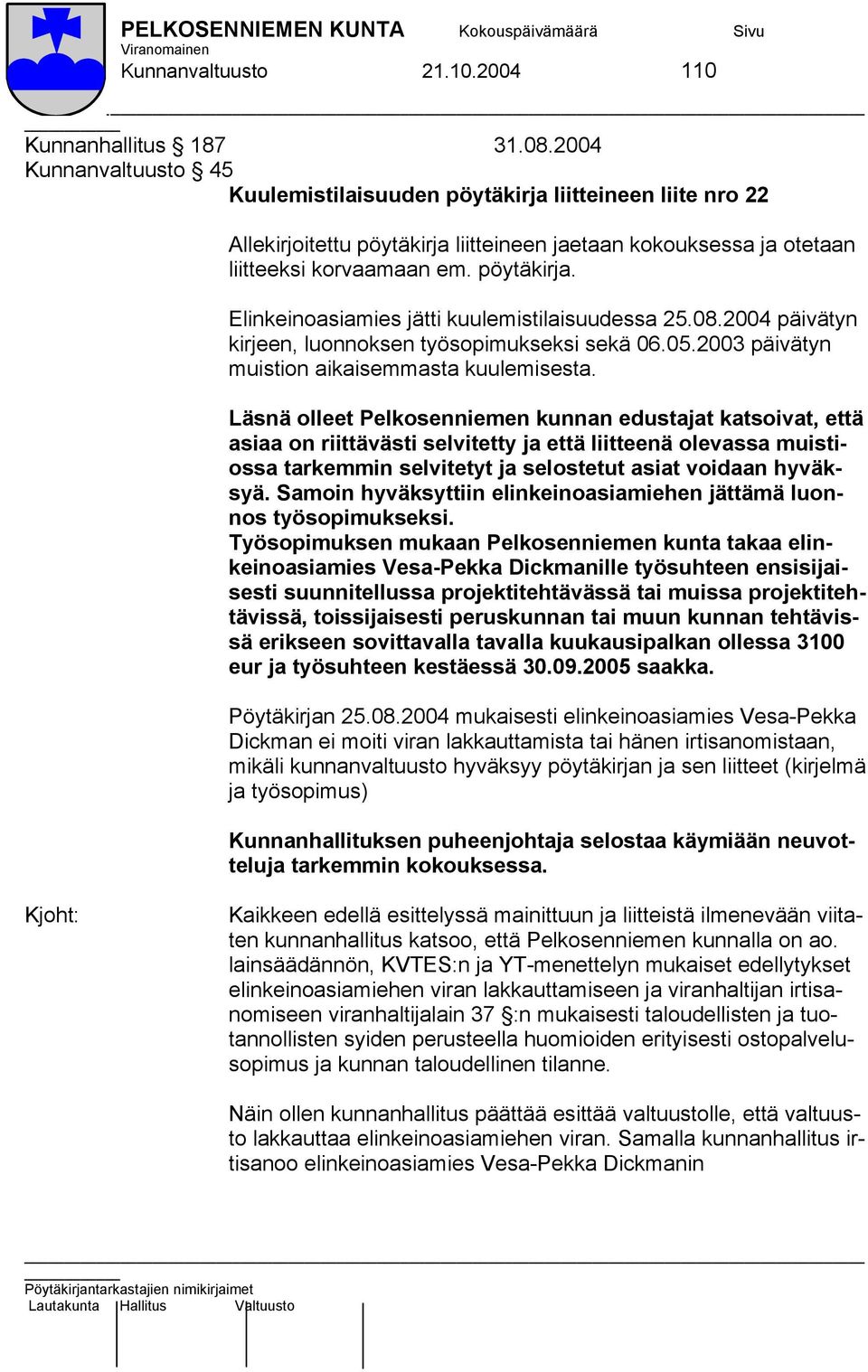 08.2004 päivätyn kirjeen, luonnoksen työsopimukseksi sekä 06.05.2003 päivätyn muistion aikaisemmasta kuulemisesta.