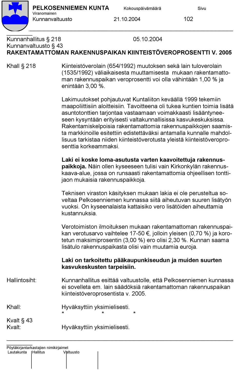 enintään 3,00 %. Lakimuutokset pohjautuvat Kuntaliiton keväällä 1999 tekemiin maapoliittisiin aloitteisiin.