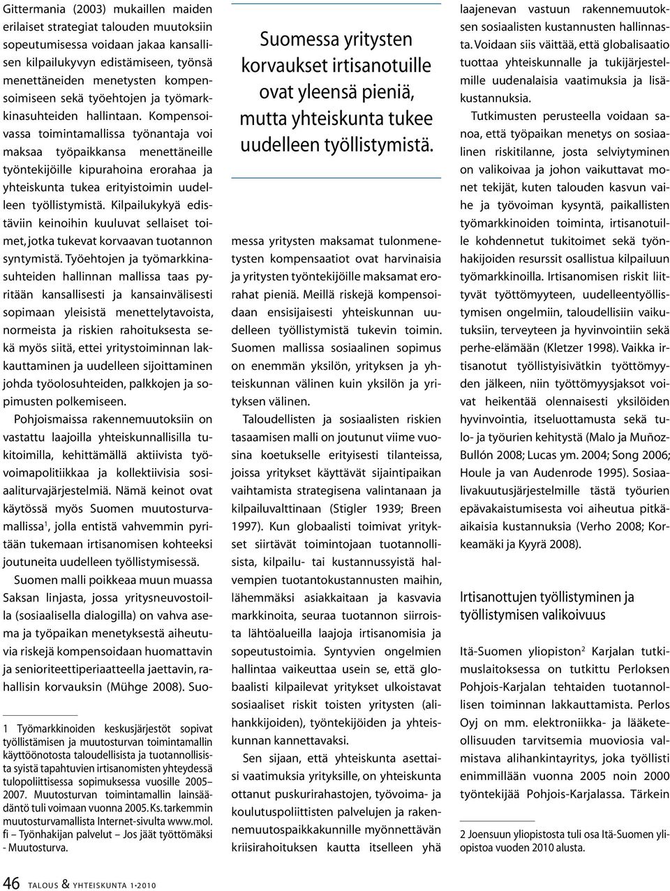 Kompensoivassa toimintamallissa työnantaja voi maksaa työpaikkansa menettäneille työntekijöille kipurahoina erorahaa ja yhteiskunta tukea erityistoimin uudelleen työllistymistä.