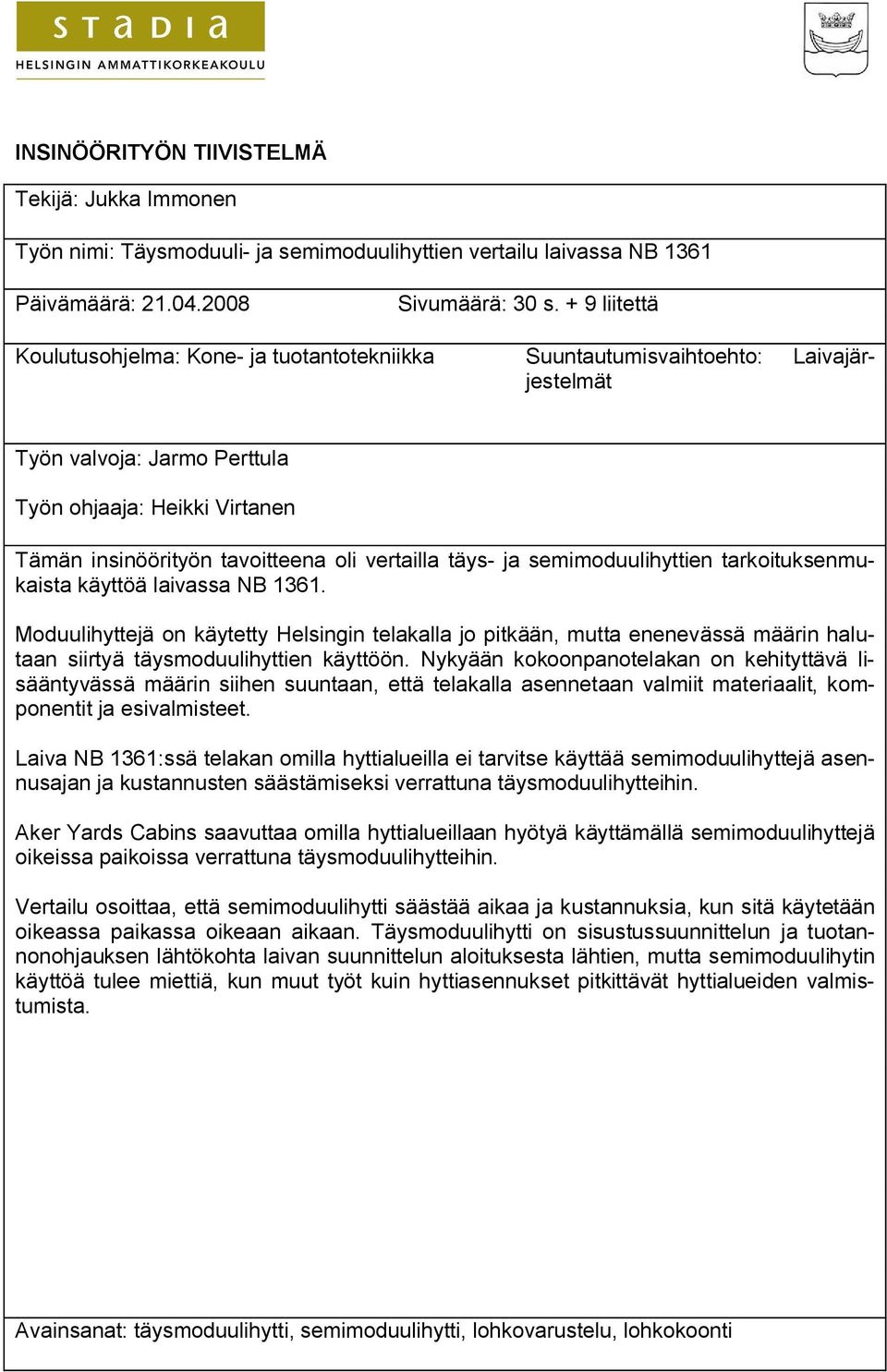 vertailla täys ja semimoduulihyttien tarkoituksenmukaista käyttöä laivassa NB 1361.