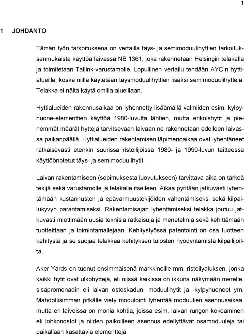 Hyttialueiden rakennusaikaa on lyhennetty lisäämällä valmiiden esim.