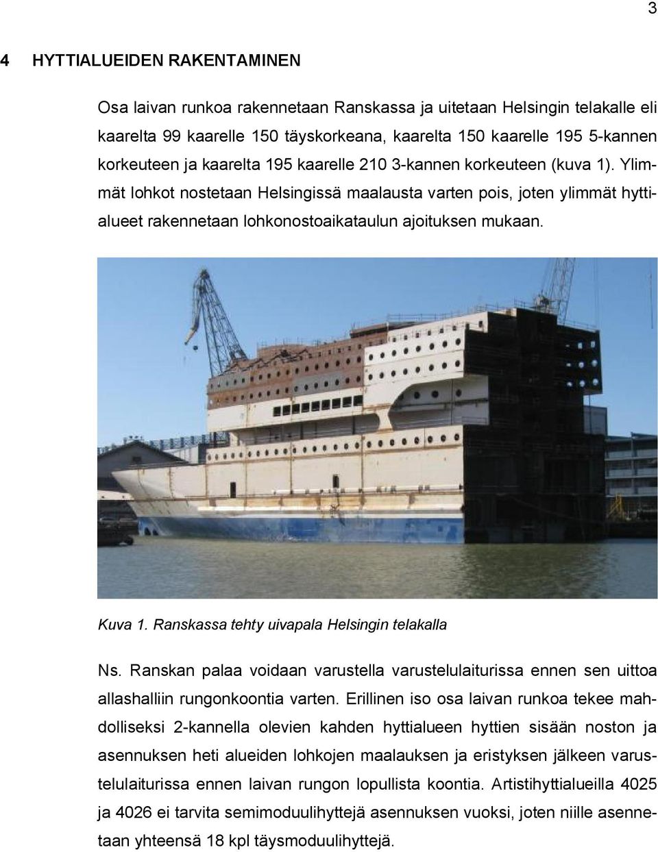 Kuva 1. Ranskassa tehty uivapala Helsingin telakalla Ns. Ranskan palaa voidaan varustella varustelulaiturissa ennen sen uittoa allashalliin rungonkoontia varten.