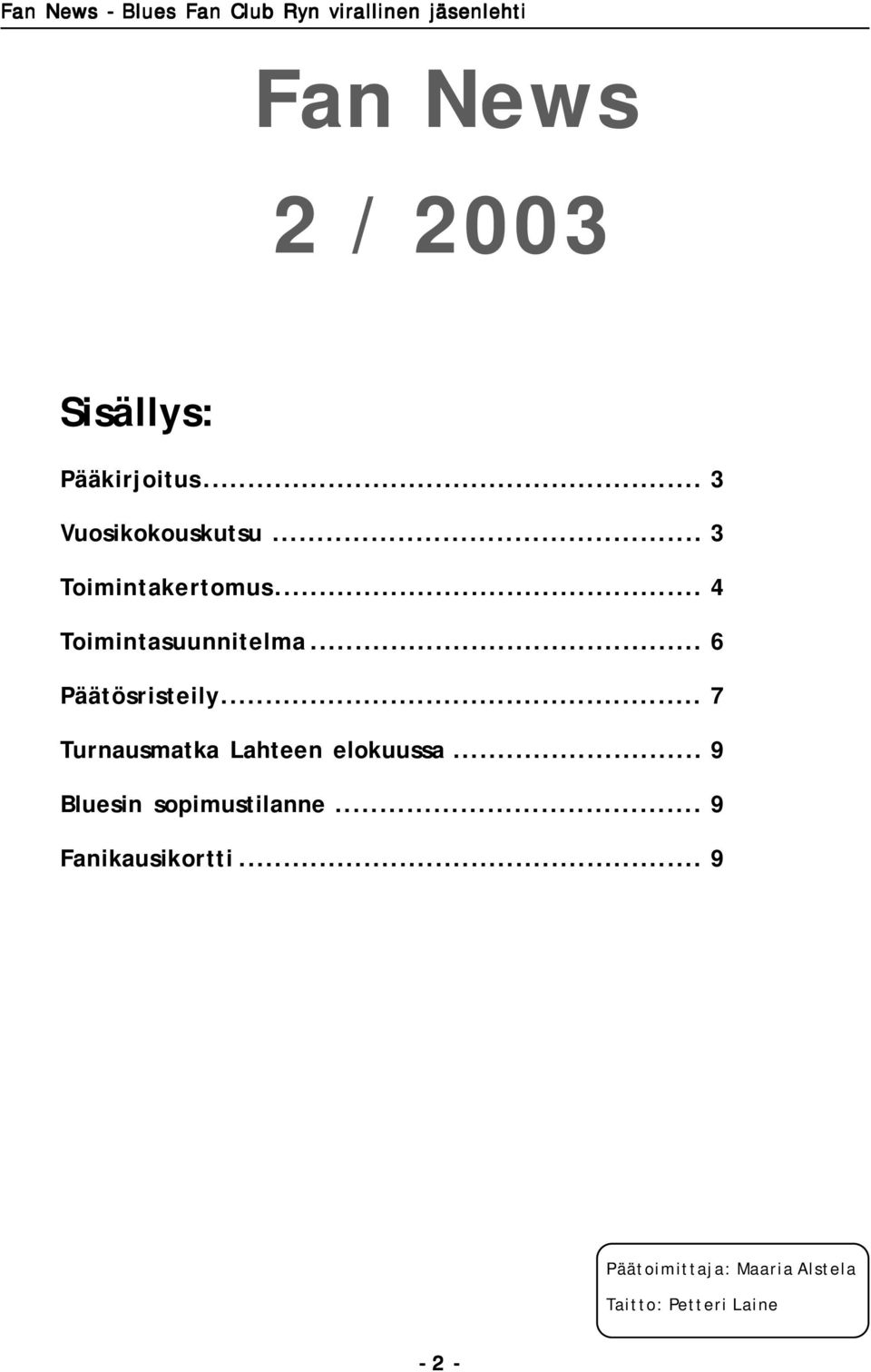 .. 6 Päätösristeily... 7 Turnausmatka Lahteen elokuussa... 9 Bluesin sopimustilanne.