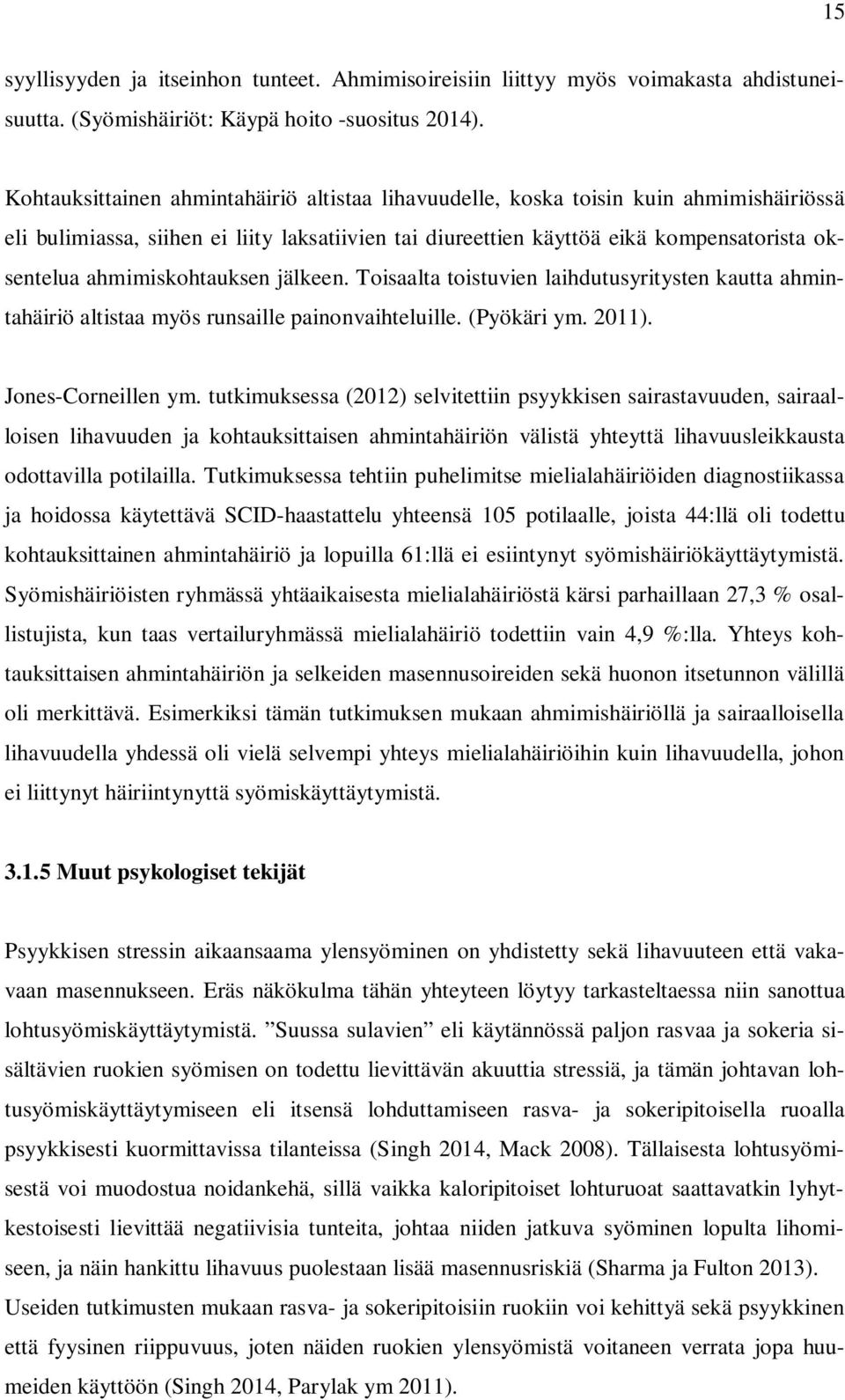 ahmimiskohtauksen jälkeen. Toisaalta toistuvien laihdutusyritysten kautta ahmintahäiriö altistaa myös runsaille painonvaihteluille. (Pyökäri ym. 2011). Jones-Corneillen ym.