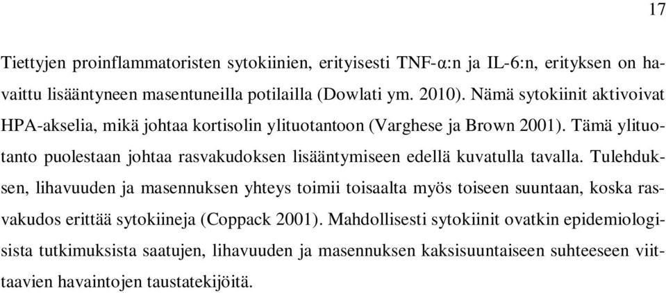 Tämä ylituotanto puolestaan johtaa rasvakudoksen lisääntymiseen edellä kuvatulla tavalla.