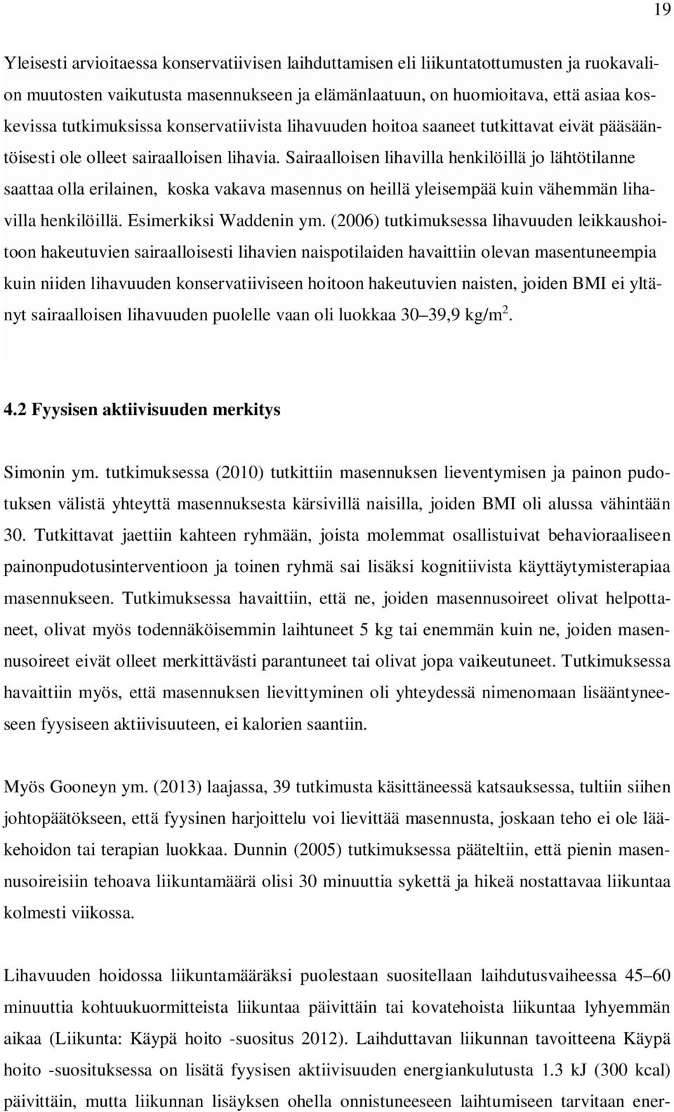 Sairaalloisen lihavilla henkilöillä jo lähtötilanne saattaa olla erilainen, koska vakava masennus on heillä yleisempää kuin vähemmän lihavilla henkilöillä. Esimerkiksi Waddenin ym.