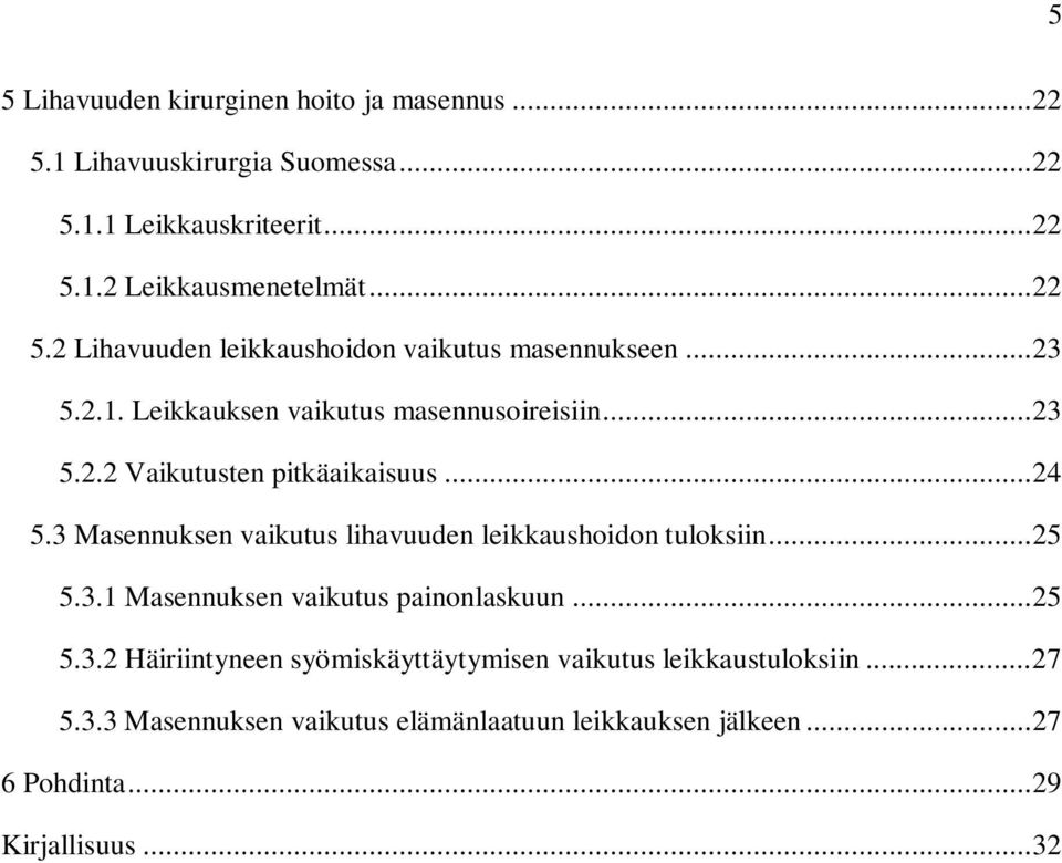 3 Masennuksen vaikutus lihavuuden leikkaushoidon tuloksiin... 25 5.3.1 Masennuksen vaikutus painonlaskuun... 25 5.3.2 Häiriintyneen syömiskäyttäytymisen vaikutus leikkaustuloksiin.