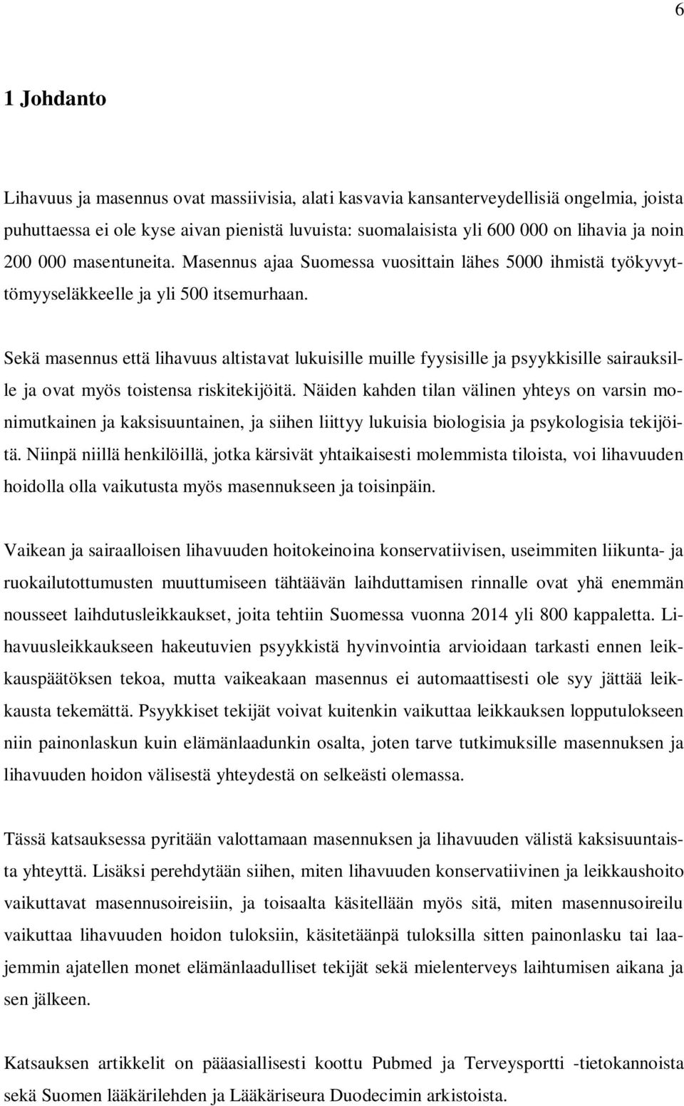 Sekä masennus että lihavuus altistavat lukuisille muille fyysisille ja psyykkisille sairauksille ja ovat myös toistensa riskitekijöitä.