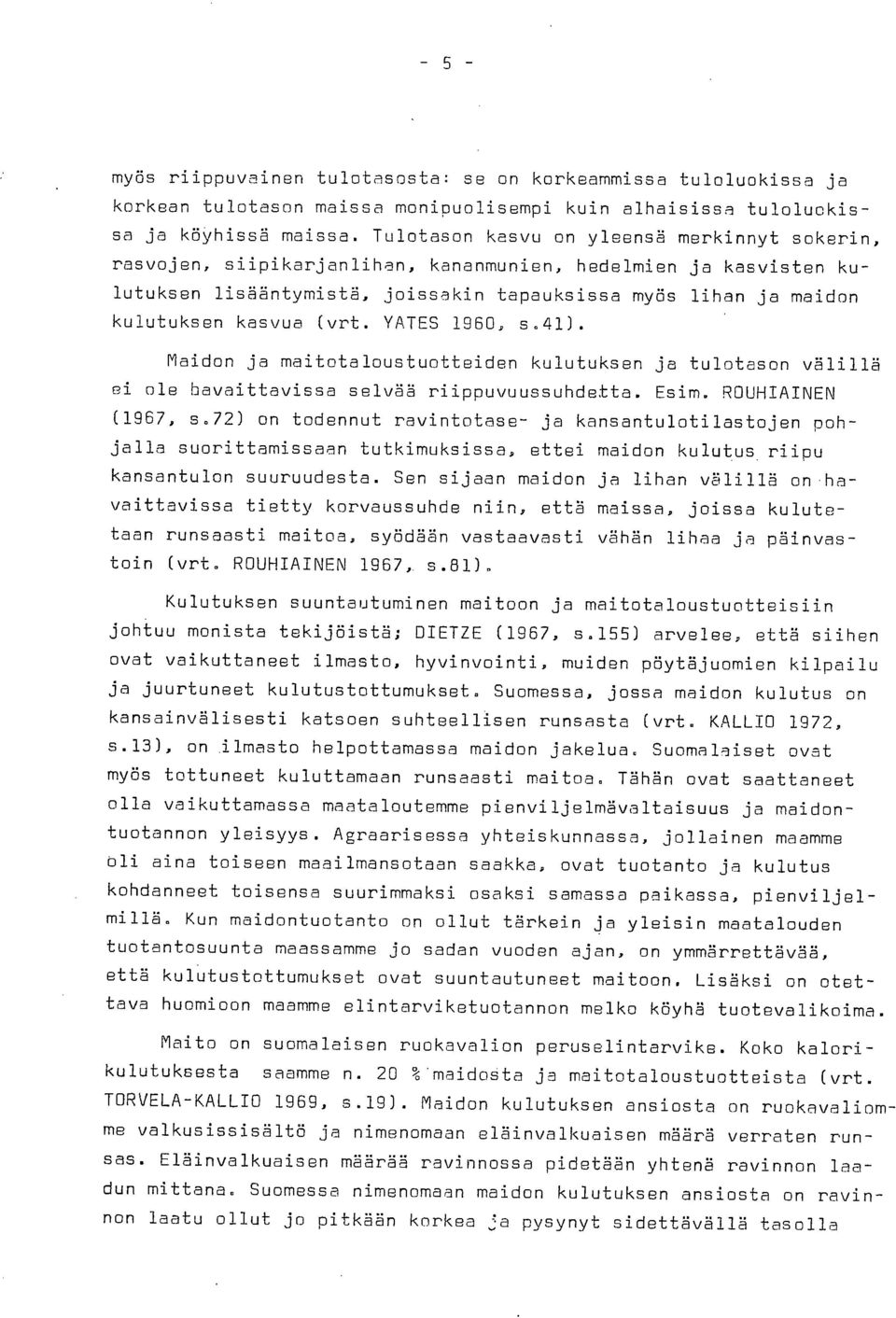 (vrt. YATES 1960, s.41). Maidon ja maitotaloustuotteiden kulutuksen ja tulotason välillä ei ole havaittavissa selvää riippuvuussuhdetta. Esim. ROUHIAINEN (1967, s.