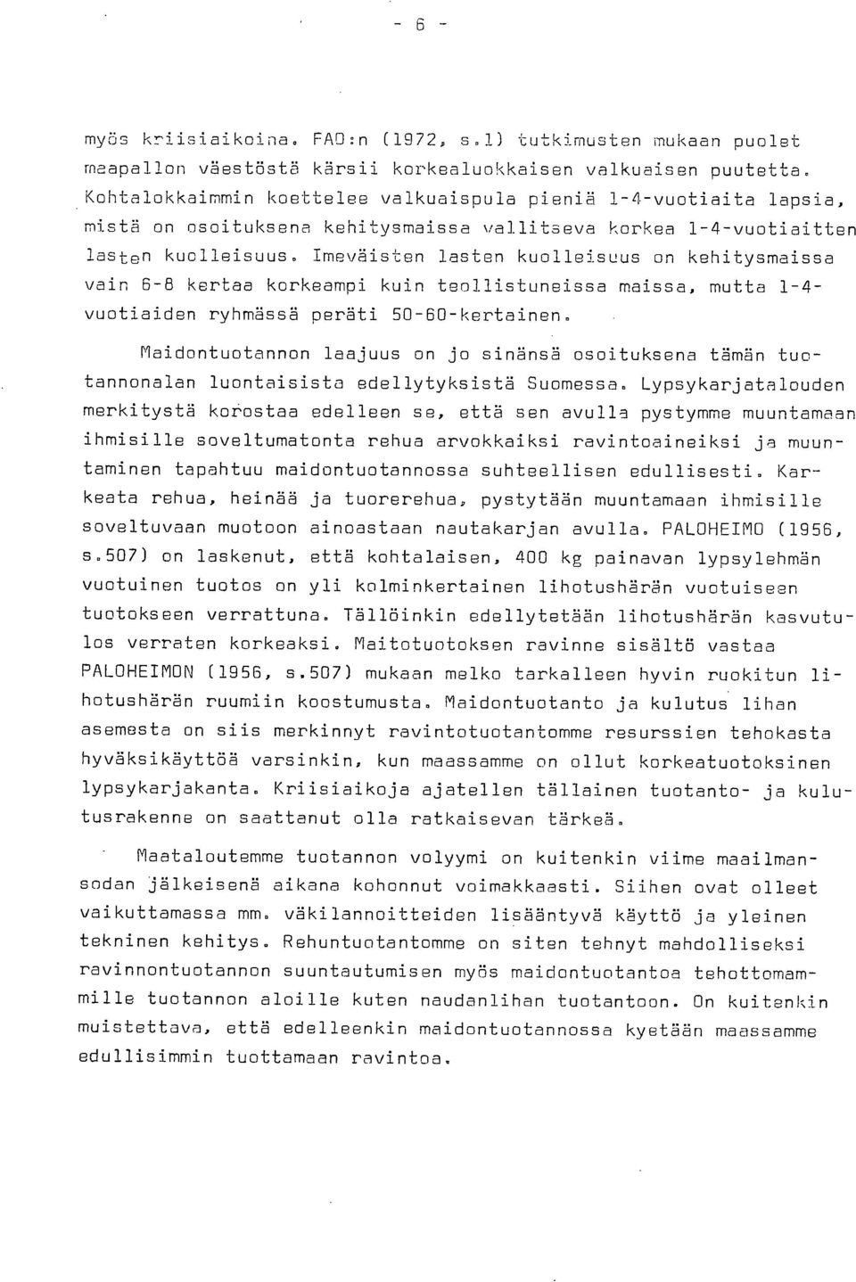 Imeväisten lasten kuolleisuus on kehitysmaissa vain 6-8 kertaa korkeampi kuin teollistuneissa maissa, mutta 1-4- vuotiaiden ryhmässä peräti 50-60-kertainen.
