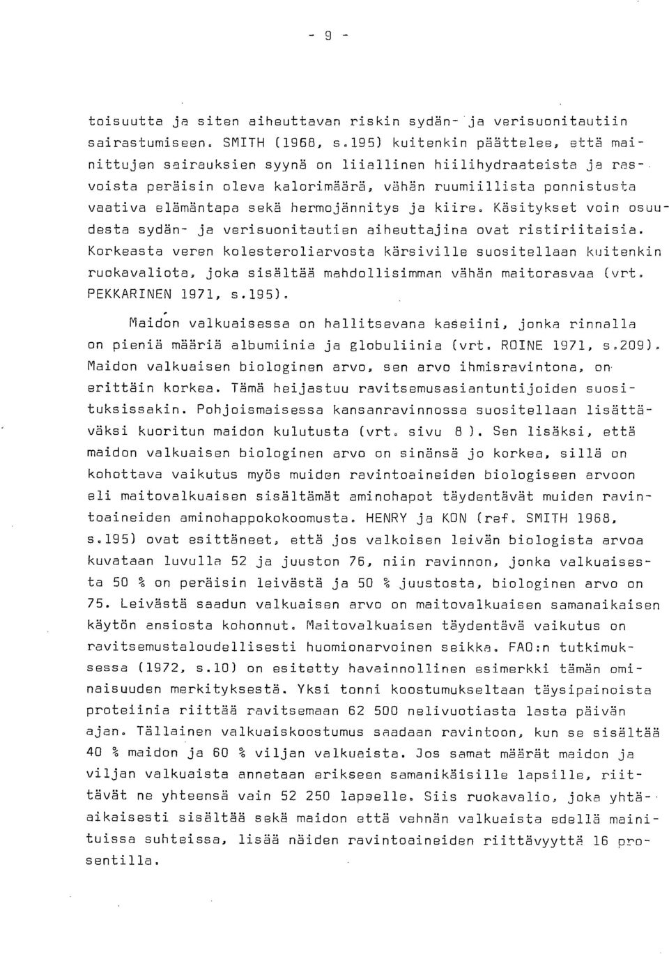 hermojännitys ja kiire. Käsitykset voin osuudesta sydän- ja verisuonitautien aiheuttajina ovat ristiriitaisia.