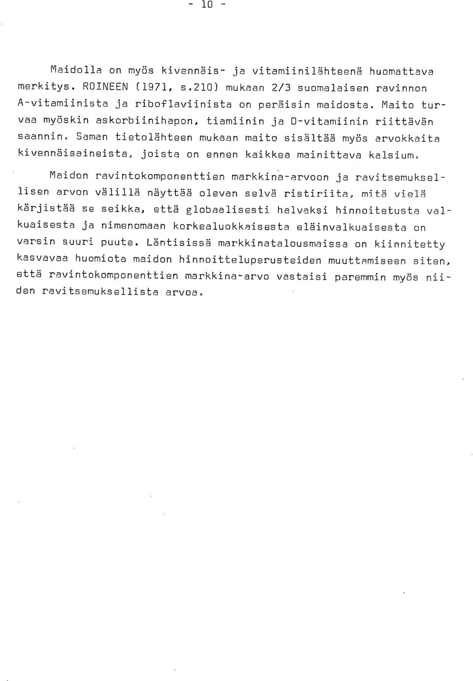 Saman tietolähteen mukaan maito sisältää myös arvokkaita kivennäisaineista, joista on ennen kaikkea mainittava kalsium.