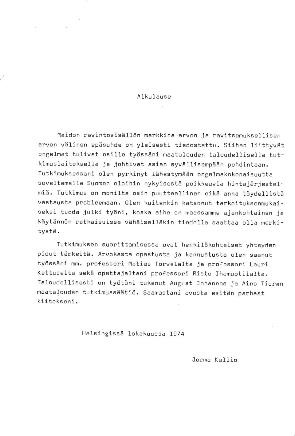 Tutkimuksessani olen pyrkinyt lähestymään ongelmakokonaisuutta soveltamalla Suomen oloihin nykyisestä poikkeavia hintajärjestelmiä.