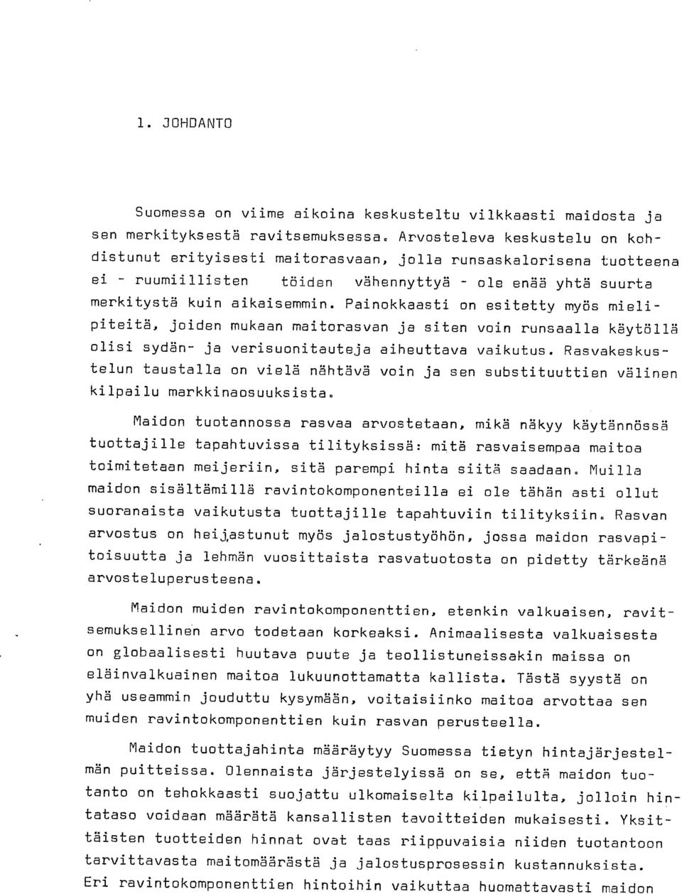 Painokkaasti on esitetty myös mielipiteitä, joiden mukaan maitorasvan ja siten voin runsaalla käytöllä olisi sydän- ja verisuonitauteja aiheuttava vaikutus.