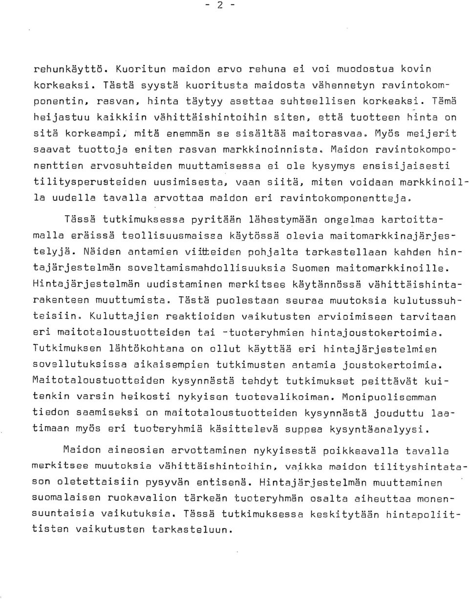 Maidon ravintokomponenttien arvosuhteiden muuttamisessa ei ole kysymys ensisijaisesti tilitysperusteiden uusimisesta, vaan siitä, miten voidaan markkinoilla uudella tavalla arvottaa maidon eri
